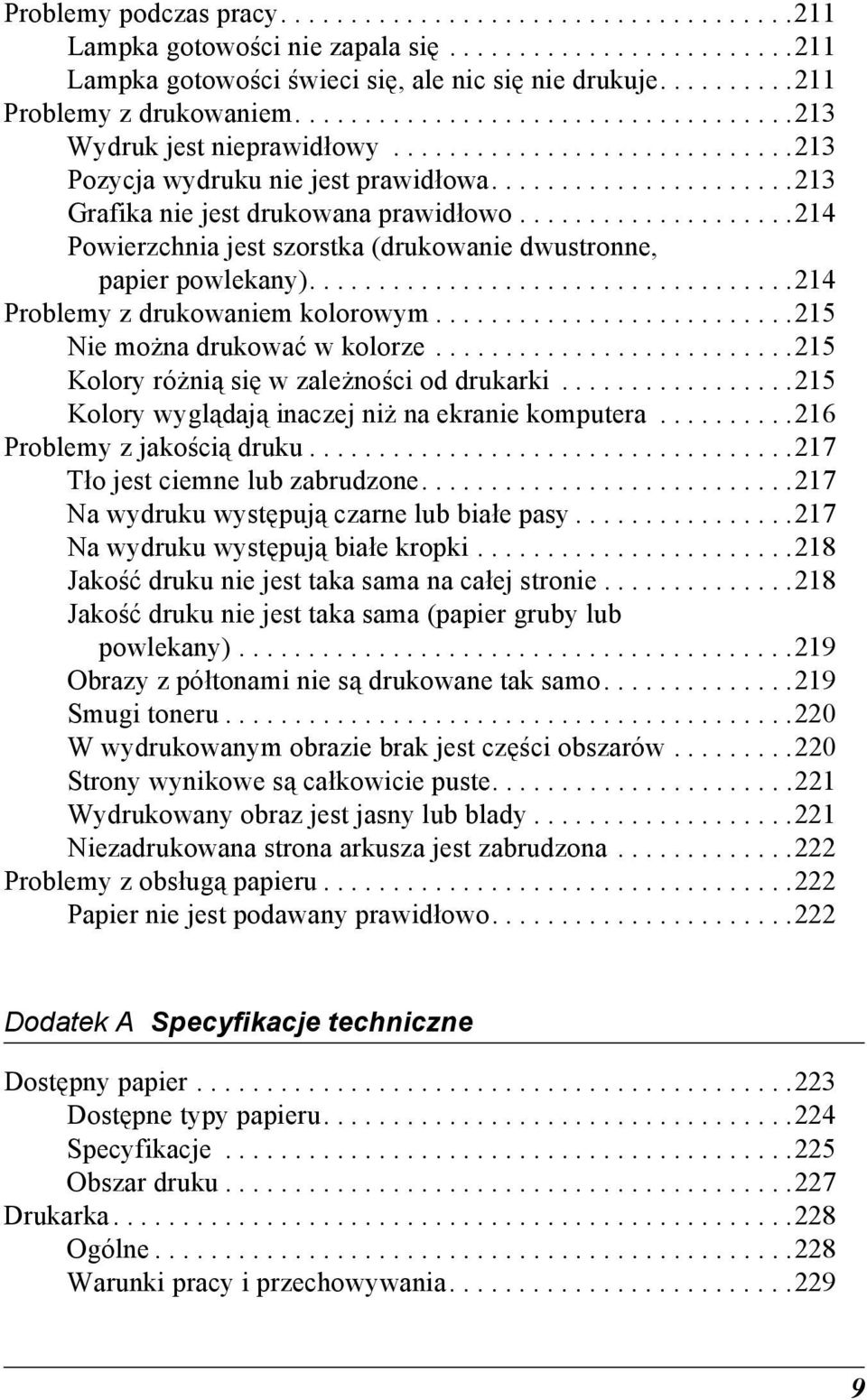 .....................21 Grafika nie jest drukowana prawidłowo....................21 Powierzchnia jest szorstka (drukowanie dwustronne, papier powlekany)...................................21 Problemy z drukowaniem kolorowym.