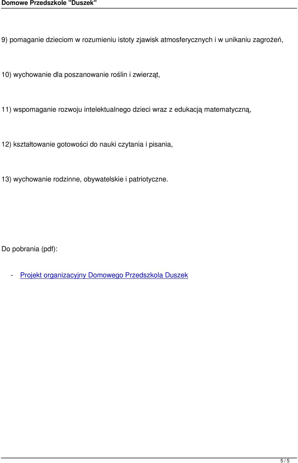 edukacją matematyczną, 12) kształtowanie gotowości do nauki czytania i pisania, 13) wychowanie