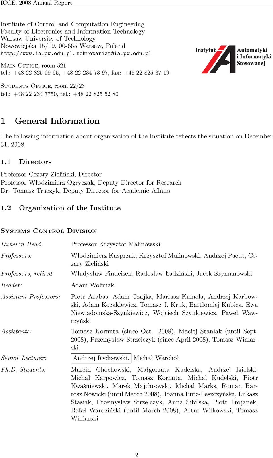 : +48 22 825 52 80 1 General Information The following information about organization of the Institute reflects the situation on December 31, 2008. 1.1 Directors Professor Cezary Zieliński, Director Professor Włodzimierz Ogryczak, Deputy Director for Research Dr.