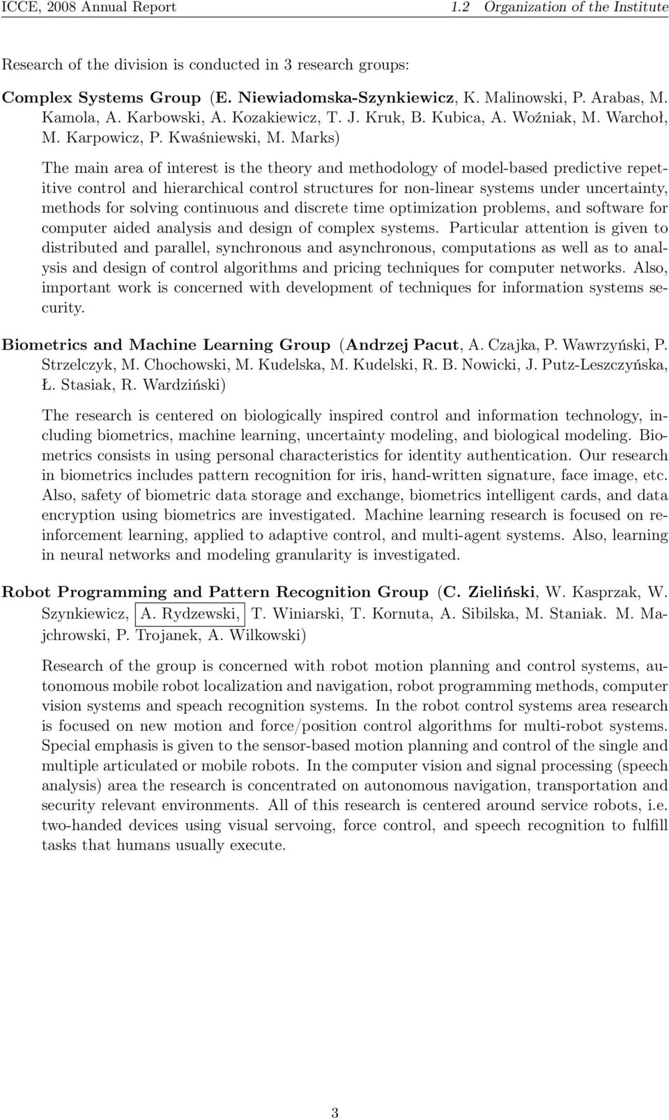 Marks) The main area of interest is the theory and methodology of model-based predictive repetitive control and hierarchical control structures for non-linear systems under uncertainty, methods for