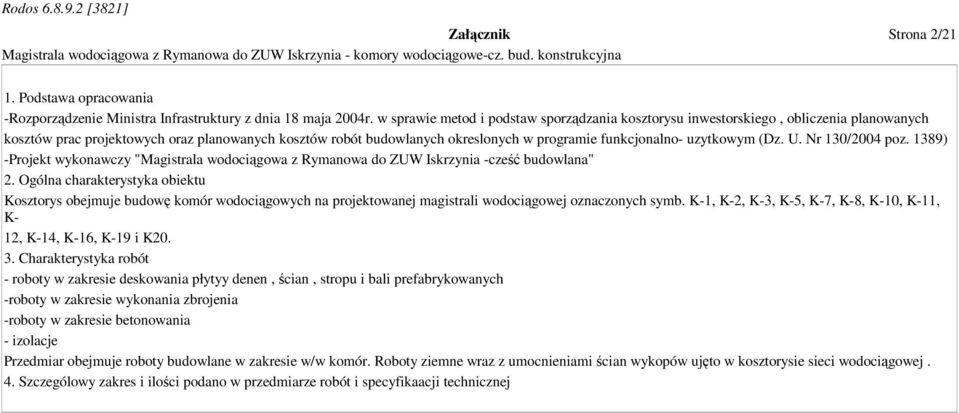 uzytkowym (Dz. U. Nr 130/2004 poz. 1389) -Projekt wykonawczy "Magistrala wodociągowa z Rymanowa do ZUW Iskrzynia -cześć budowlana" 2.