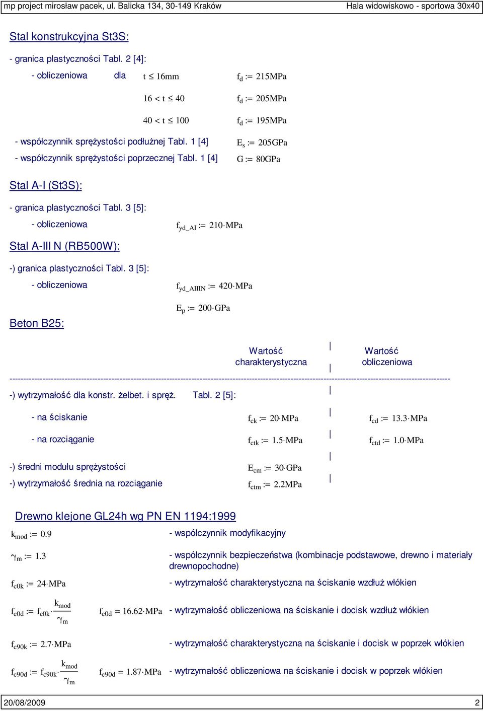 1 [4] E s := 205GPa - współczynnik sprężystości poprzecznej Tabl. 1 [4] G := 80GPa Stal A-I (St3S): - granica plastyczności Tabl.