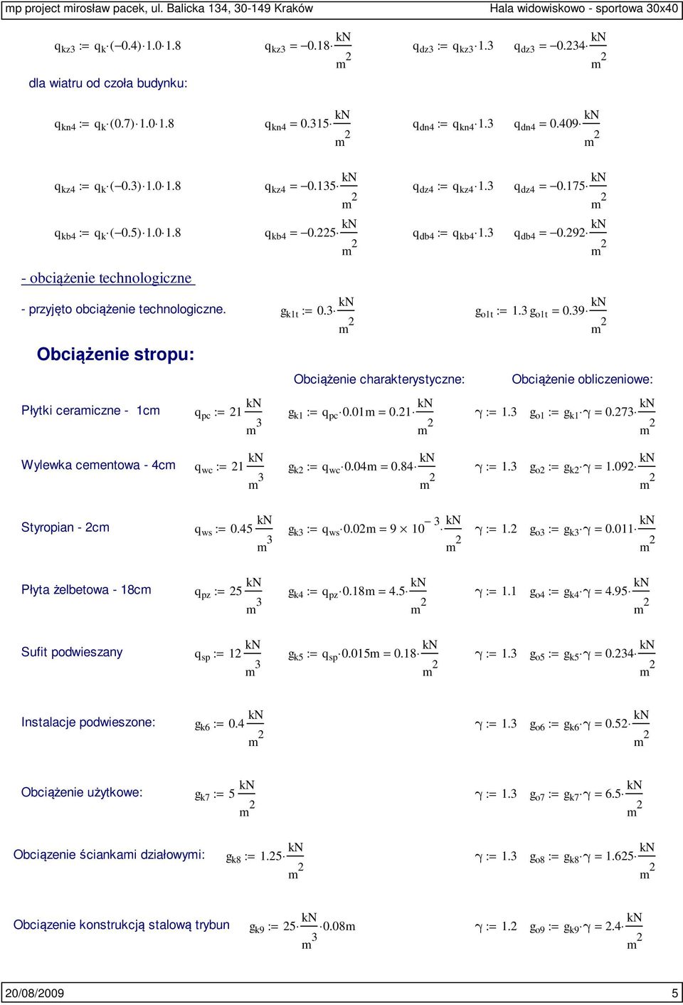 5) 1.0 1.8 q kb4 = 0.225 q db4 := q kb4 1.3 q db4 = 0.292 - obciążenie technologiczne - przyjęto obciążenie technologiczne. g k1t := 0.3 g o1t := 1.3 g o1t k1t = 0.