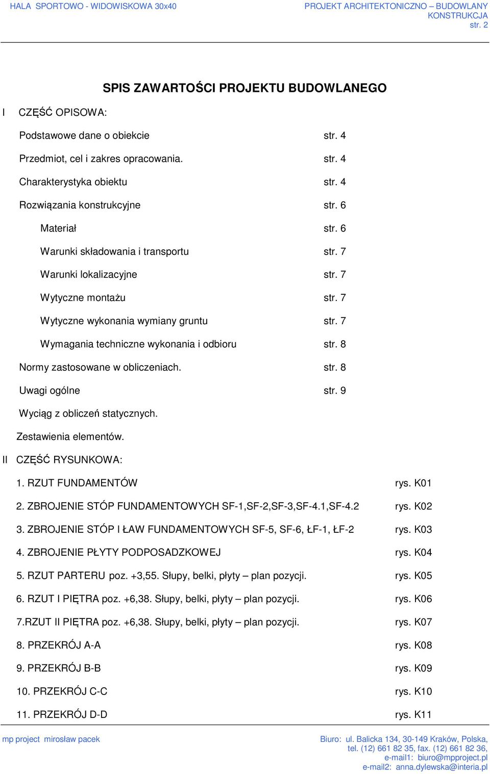 7 Wytyczne montażu str. 7 Wytyczne wykonania wymiany gruntu str. 7 Wymagania techniczne wykonania i odbioru str. 8 Normy zastosowane w obliczeniach. str. 8 Uwagi ogólne str.