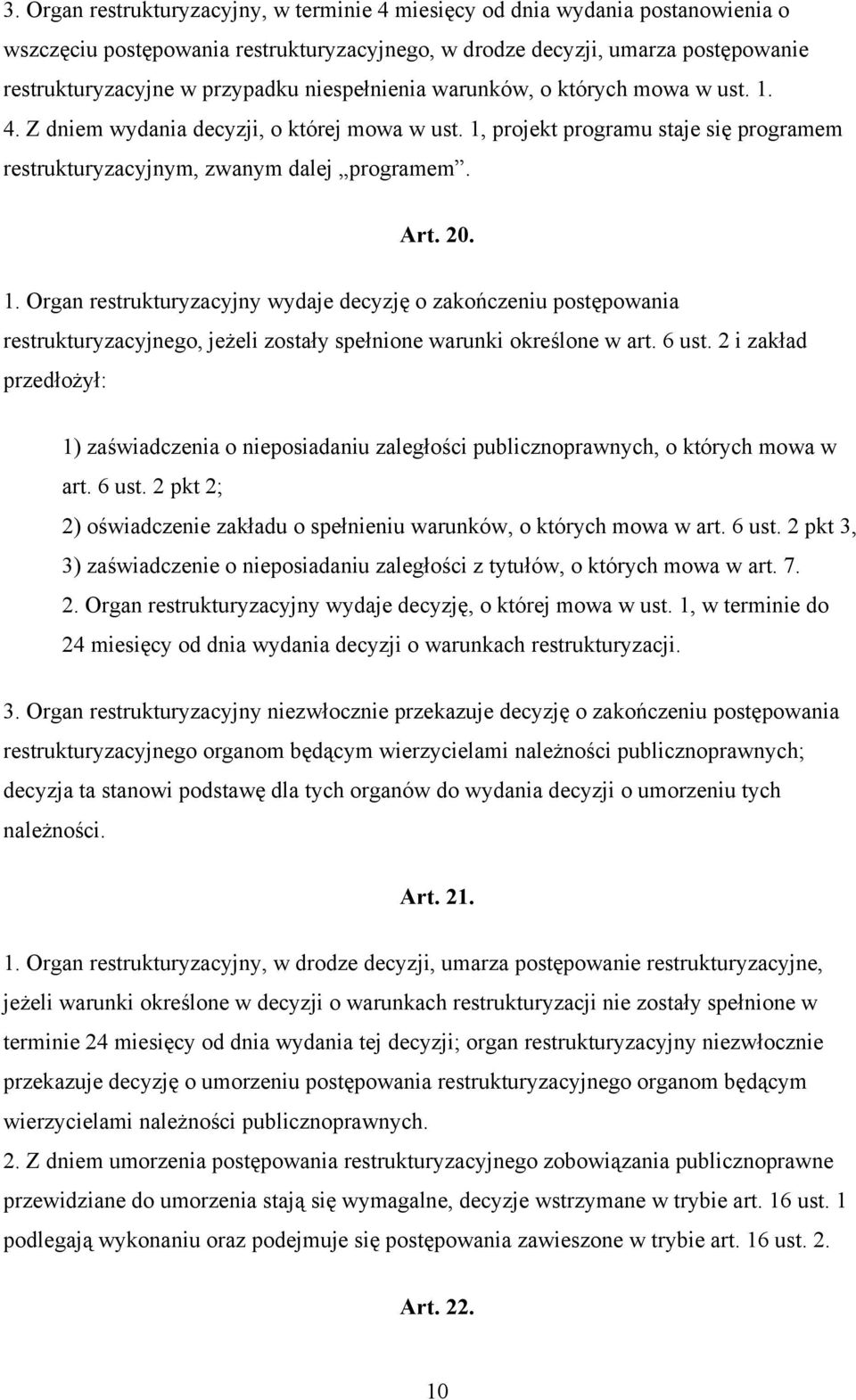 6 ust. 2 i zakład przedłożył: 1) zaświadczenia o nieposiadaniu zaległości publicznoprawnych, o których mowa w art. 6 ust. 2 pkt 2; 2) oświadczenie zakładu o spełnieniu warunków, o których mowa w art.