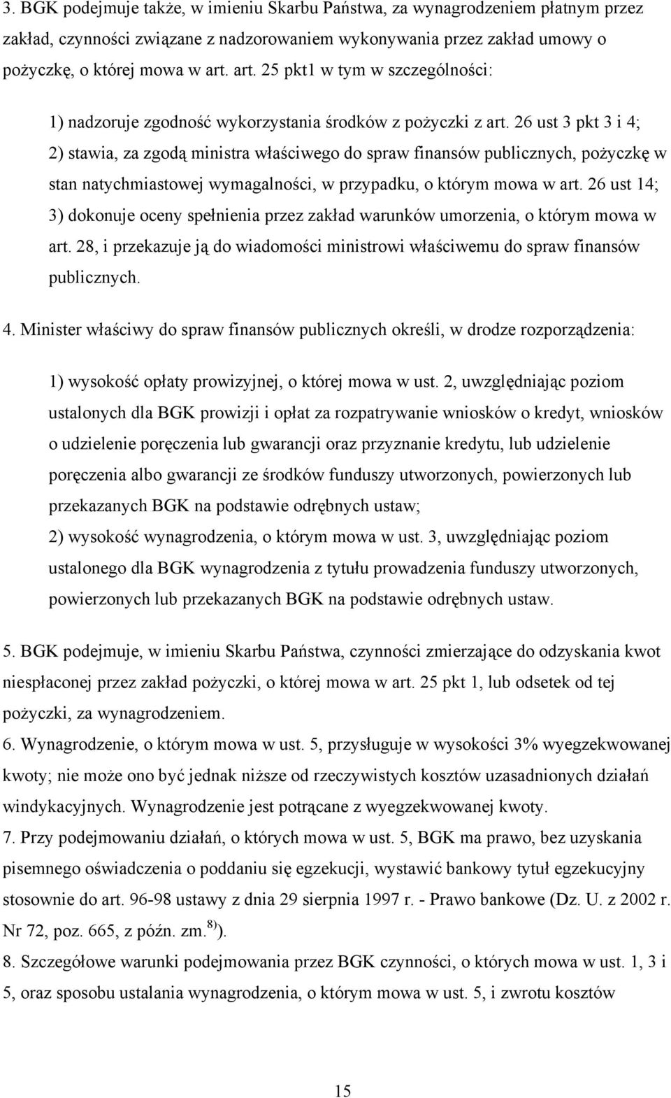 26 ust 3 pkt 3 i 4; 2) stawia, za zgodą ministra właściwego do spraw finansów publicznych, pożyczkę w stan natychmiastowej wymagalności, w przypadku, o którym mowa w art.