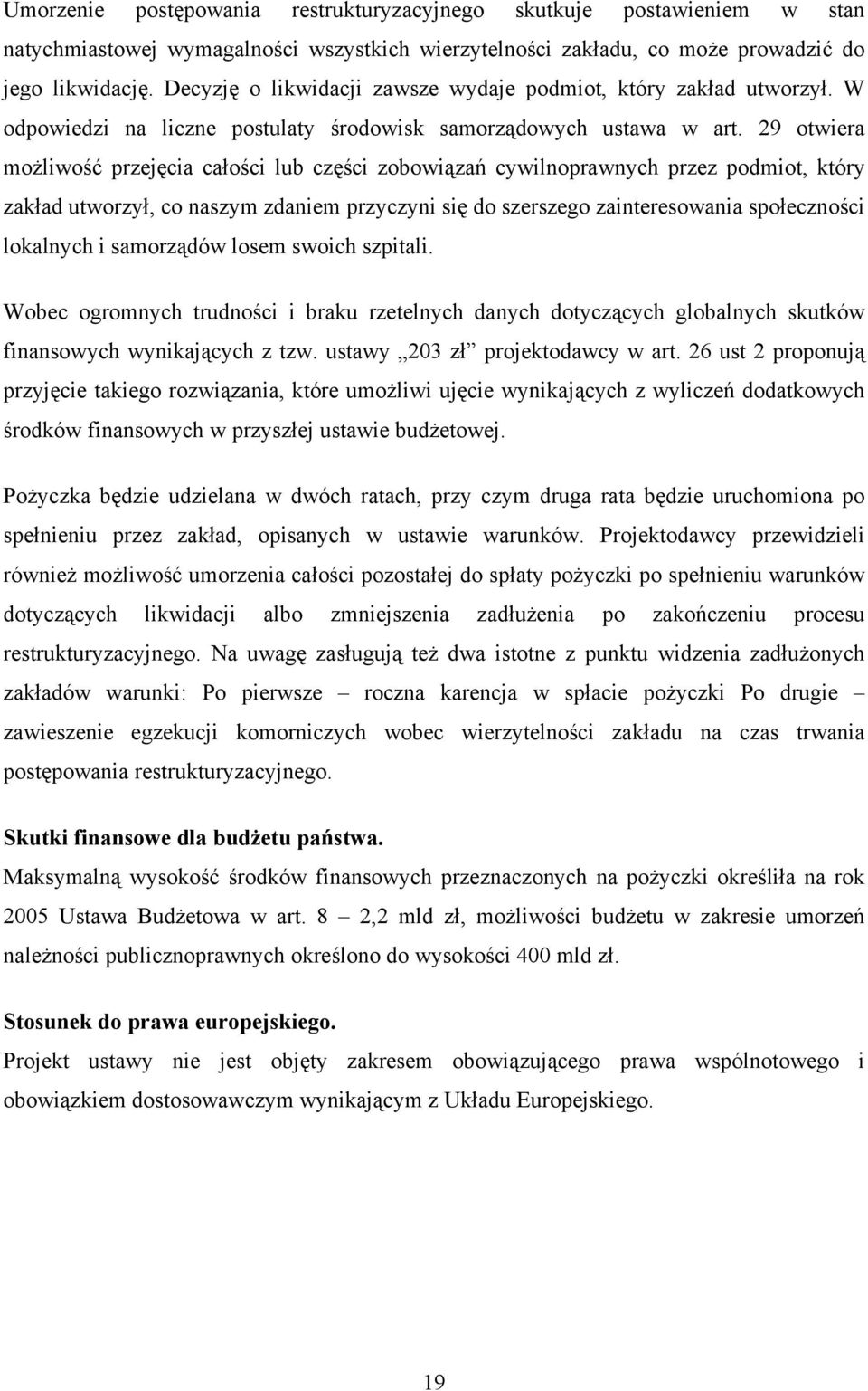 29 otwiera możliwość przejęcia całości lub części zobowiązań cywilnoprawnych przez podmiot, który zakład utworzył, co naszym zdaniem przyczyni się do szerszego zainteresowania społeczności lokalnych