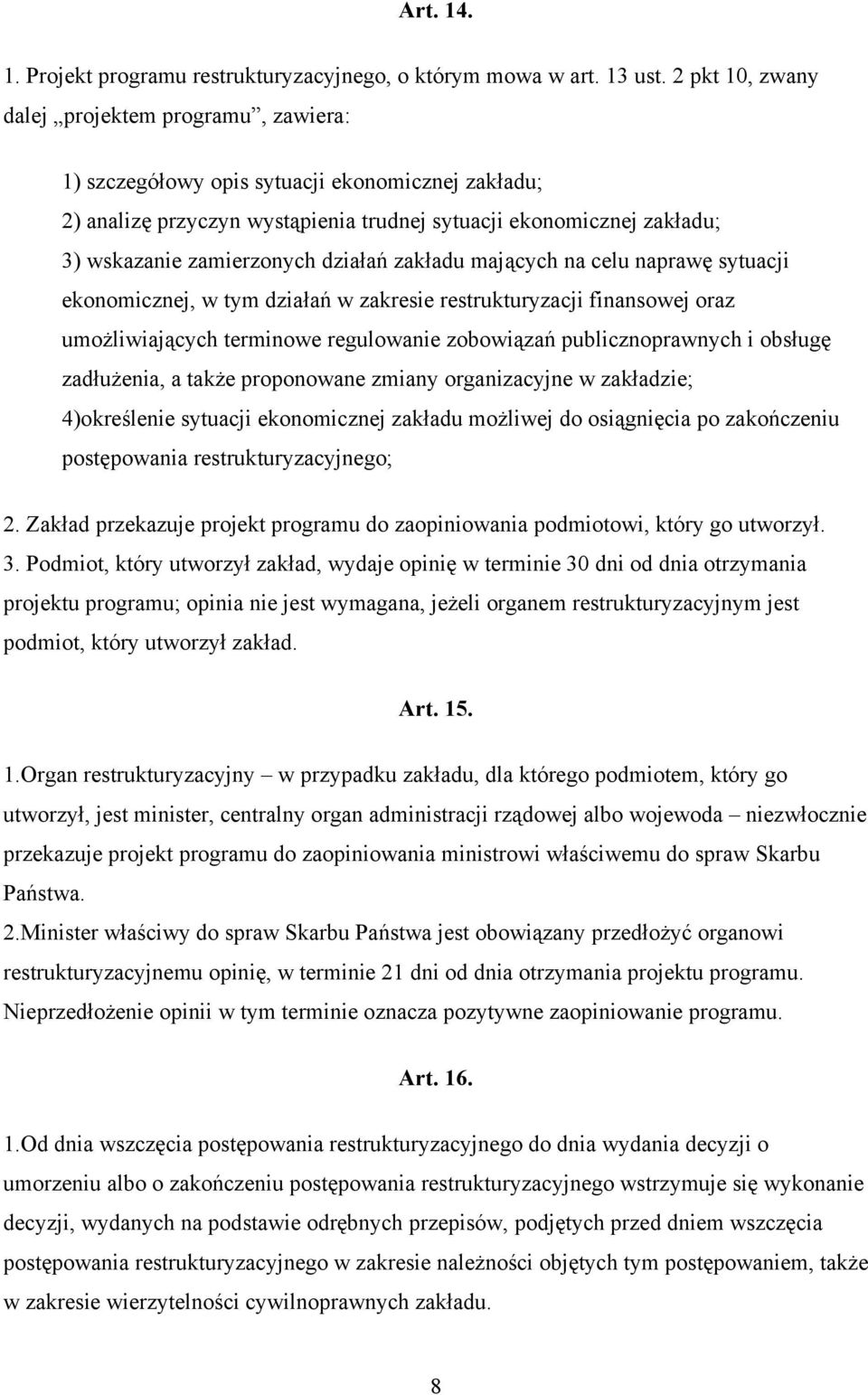 działań zakładu mających na celu naprawę sytuacji ekonomicznej, w tym działań w zakresie restrukturyzacji finansowej oraz umożliwiających terminowe regulowanie zobowiązań publicznoprawnych i obsługę