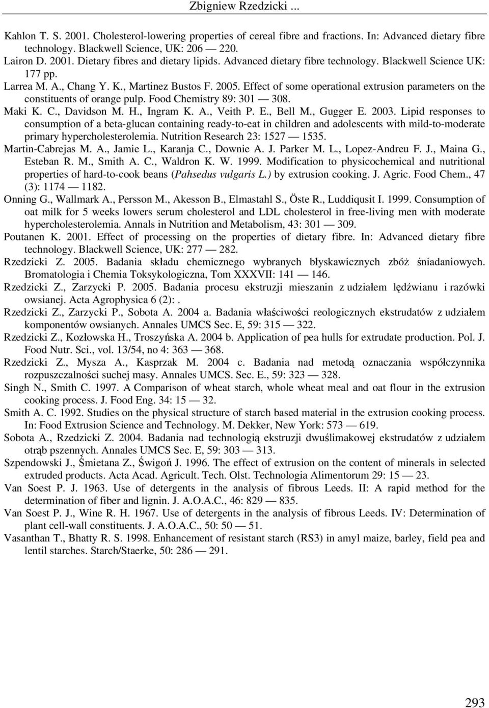 Food Chemistry 89: 301 308. Maki K. C., Davidson M. H., Ingram K. A., Veith P. E., Bell M., Gugger E. 2003.