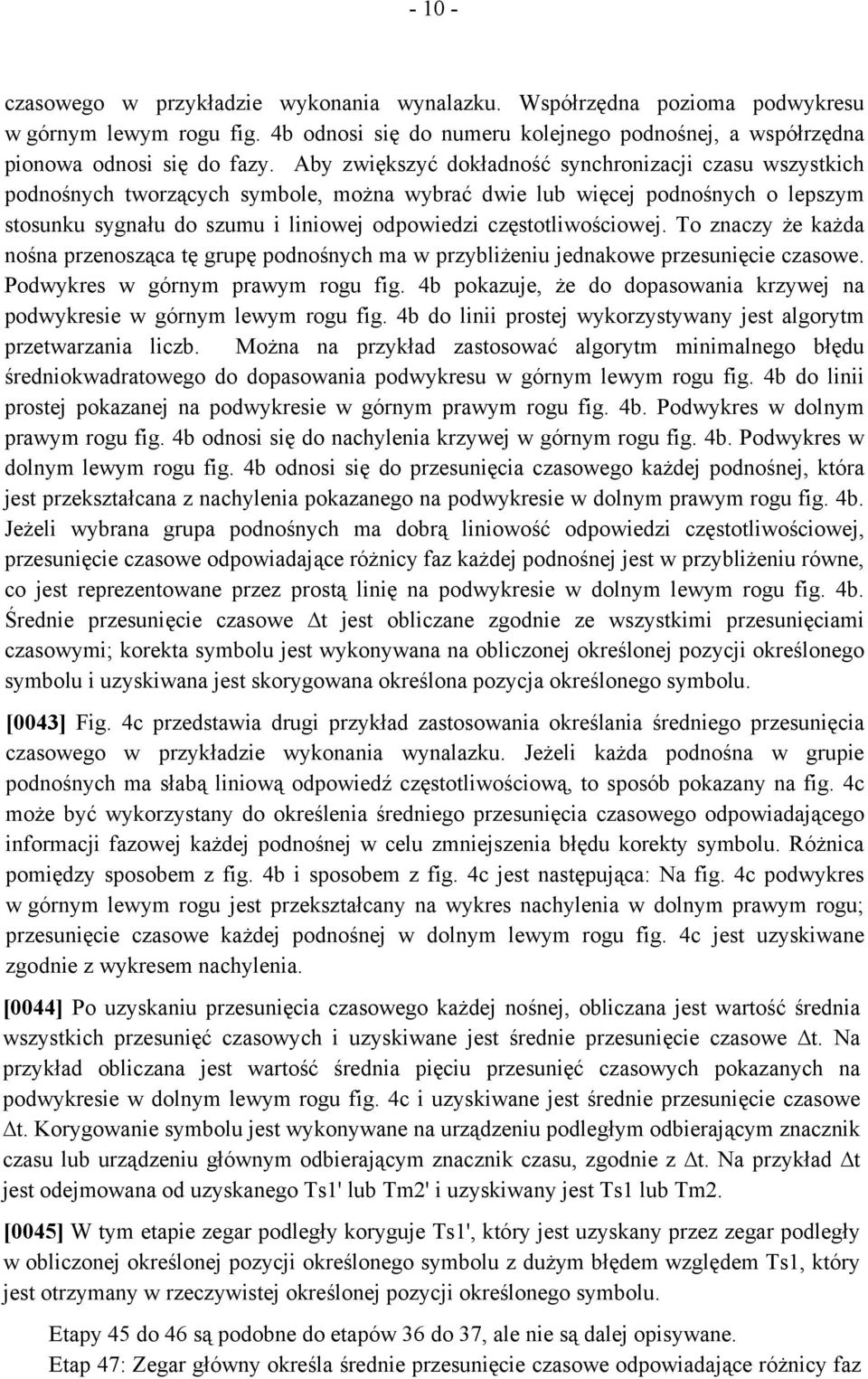 częstotliwościowej. To znaczy że każda nośna przenosząca tę grupę podnośnych ma w przybliżeniu jednakowe przesunięcie czasowe. Podwykres w górnym prawym rogu fig.