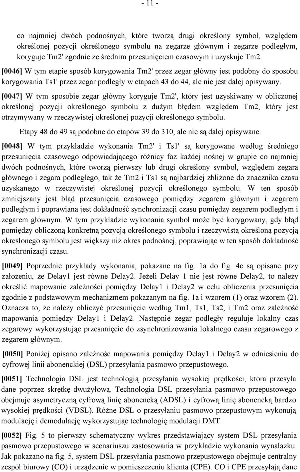 [0046] W tym etapie sposób korygowania Tm2' przez zegar główny jest podobny do sposobu korygowania Ts1' przez zegar podległy w etapach 43 do 44, ale nie jest dalej opisywany.