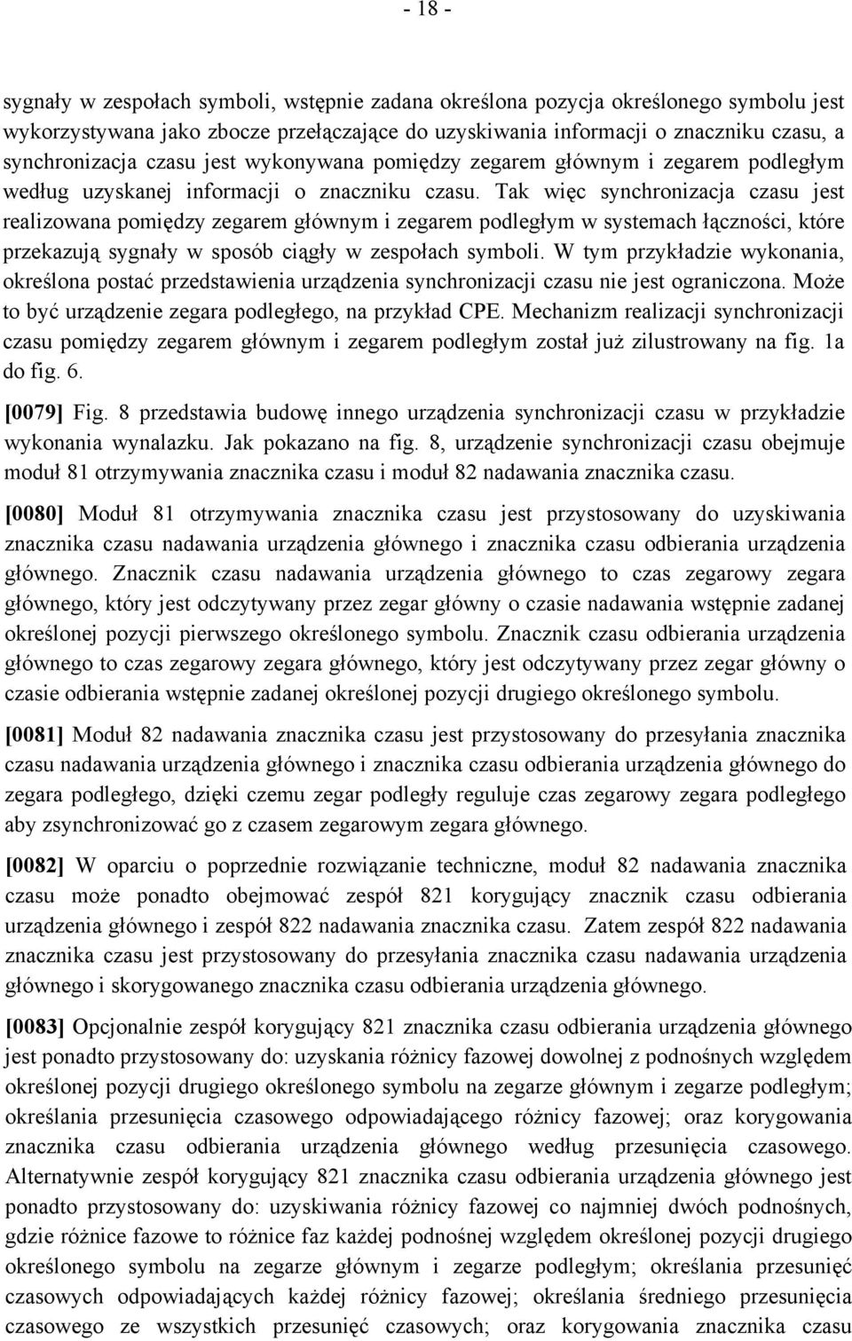 Tak więc synchronizacja czasu jest realizowana pomiędzy zegarem głównym i zegarem podległym w systemach łączności, które przekazują sygnały w sposób ciągły w zespołach symboli.