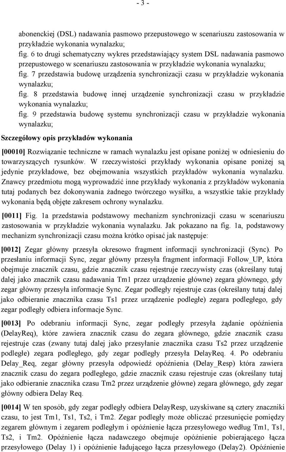 7 przedstawia budowę urządzenia synchronizacji czasu w przykładzie wykonania wynalazku; fig. 8 przedstawia budowę innej urządzenie synchronizacji czasu w przykładzie wykonania wynalazku; fig.