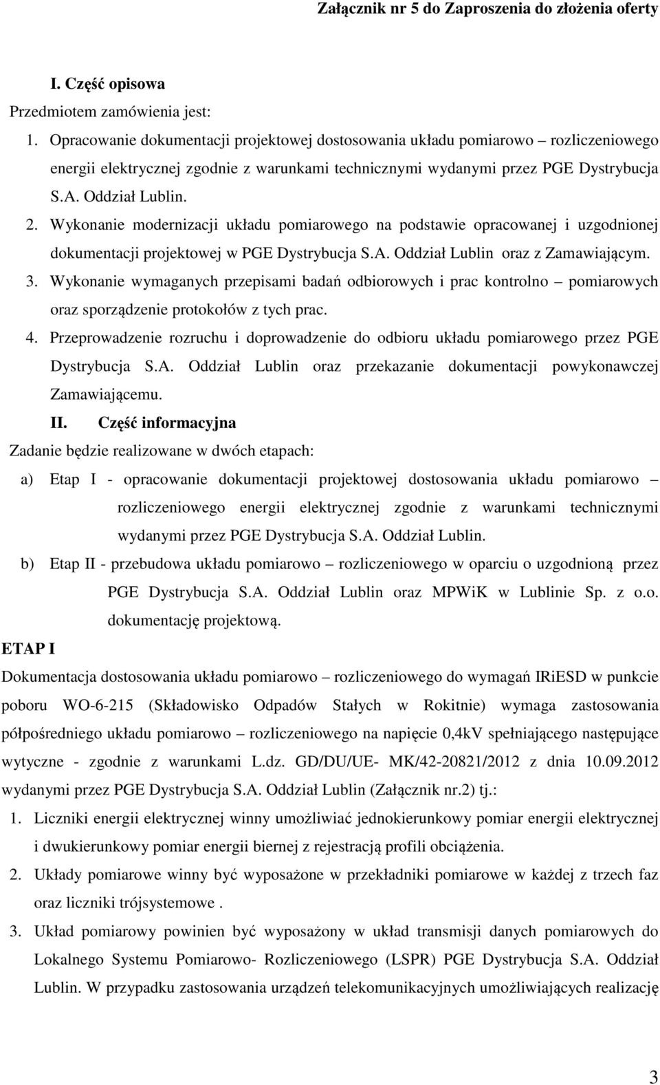 Wykonanie modernizacji układu pomiarowego na podstawie opracowanej i uzgodnionej dokumentacji projektowej w PGE Dystrybucja S.A. Oddział Lublin oraz z Zamawiającym. 3.