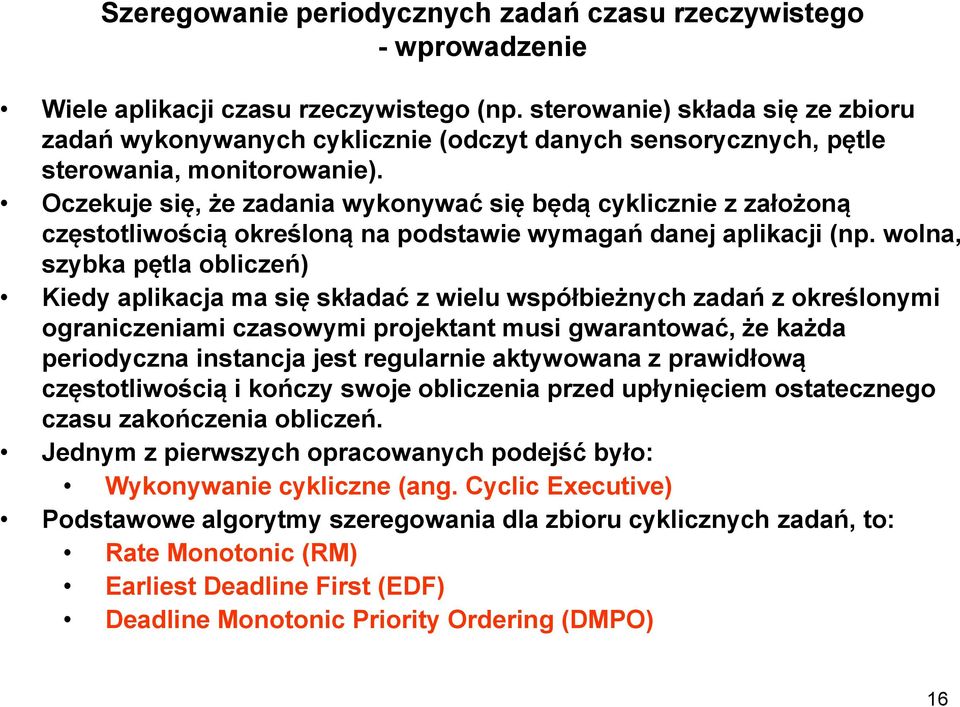 Oczekuje się, że zadania wykonywać się będą cyklicznie z założoną częstotliwością określoną na podstawie wymagań danej aplikacji (np.