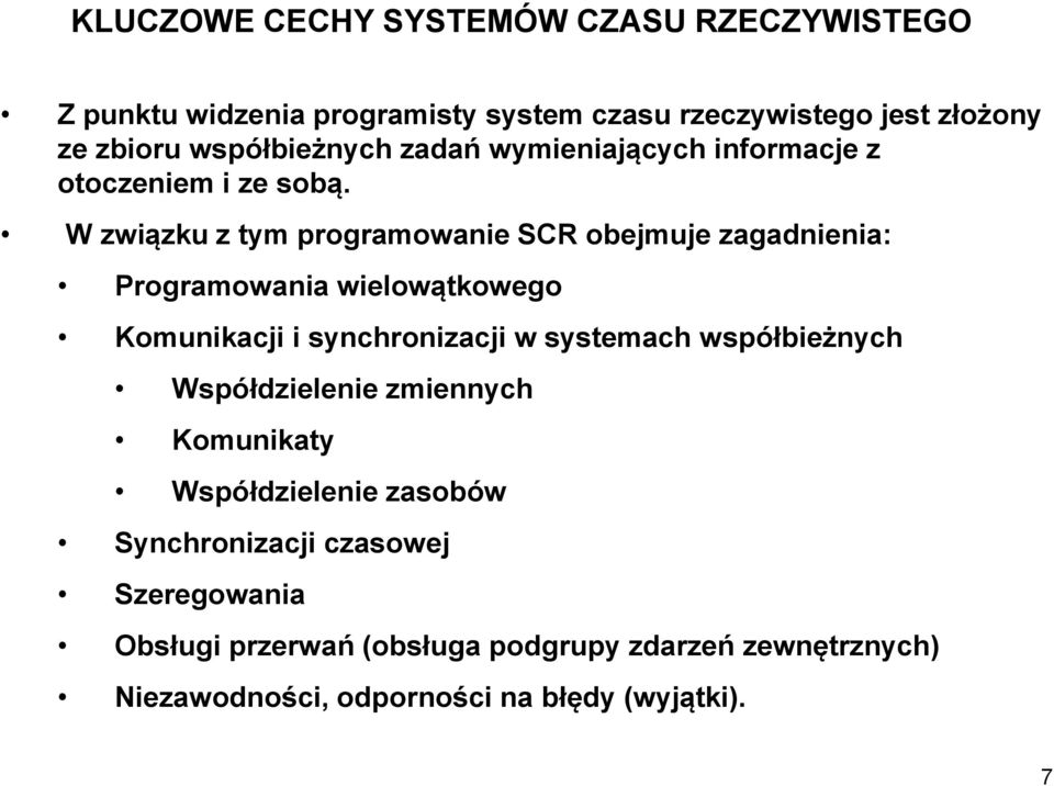 W związku z tym programowanie SCR obejmuje zagadnienia: Programowania wielowątkowego Komunikacji i synchronizacji w systemach