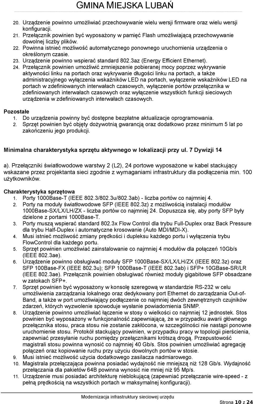 Powinna istnieć możliwość automatycznego ponownego uruchomienia urządzenia o określonym czasie. 23. Urządzenie powinno wspierać standard 802.3az (Energy Efficient Ethernet). 24.