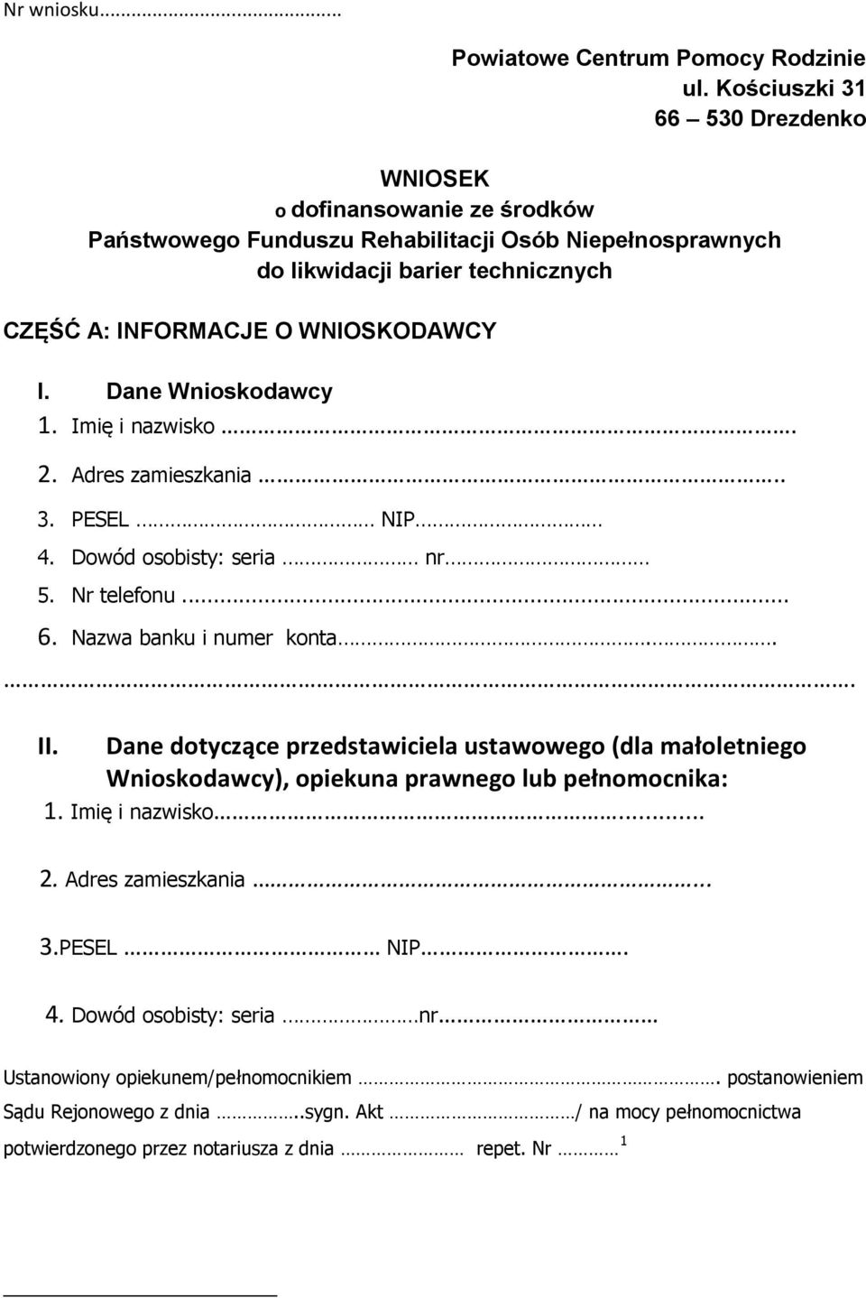 WNIOSKODAWCY I. Dane Wnioskodawcy 1. Imię i nazwisko. 2. Adres zamieszkania.. 3. PESEL NIP 4. Dowód osobisty: seria nr 5. Nr telefonu... 6. Nazwa banku i numer konta... II.