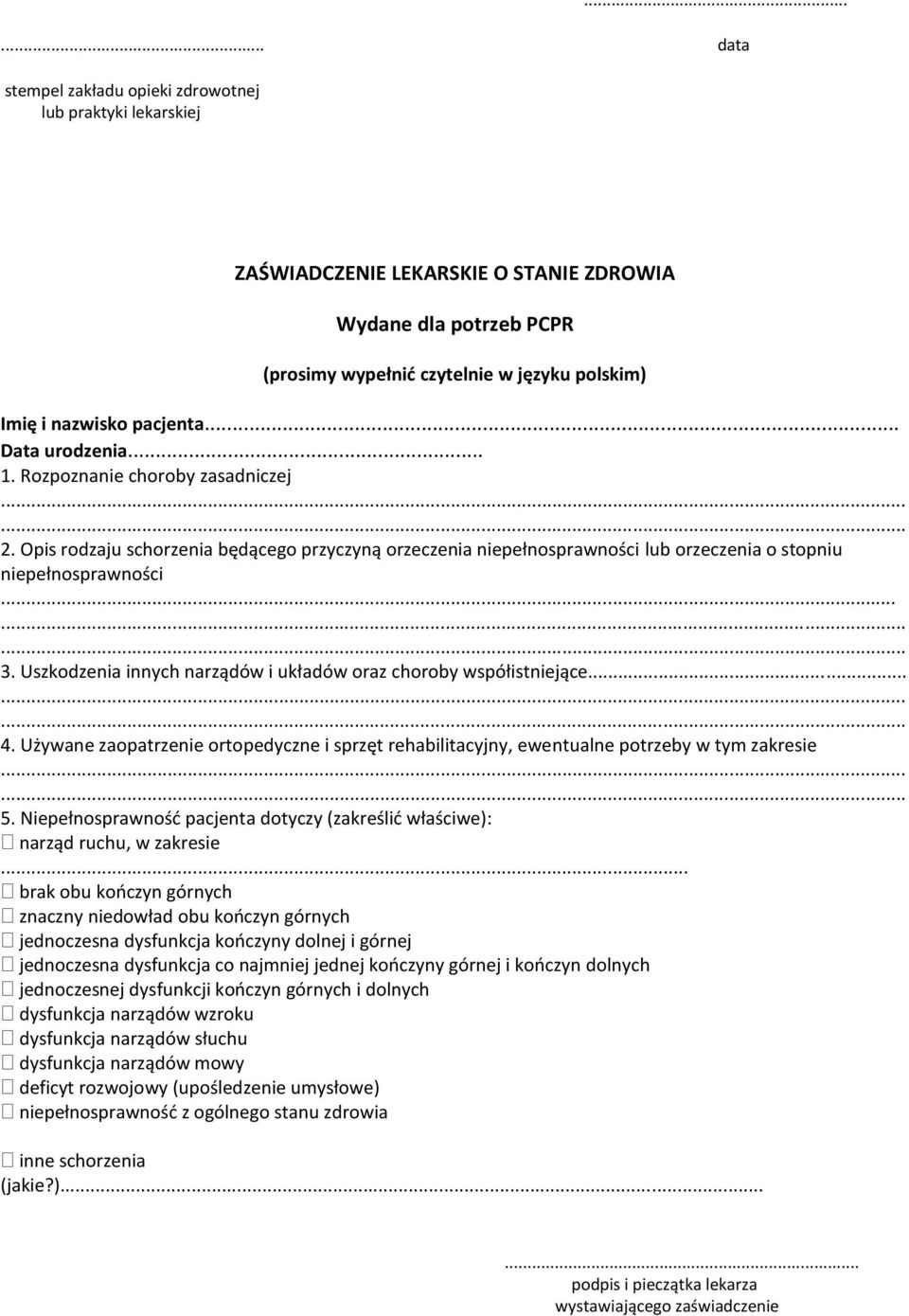Uszkodzenia innych narządów i układów oraz choroby współistniejące... 4. Używane zaopatrzenie ortopedyczne i sprzęt rehabilitacyjny, ewentualne potrzeby w tym zakresie 5.