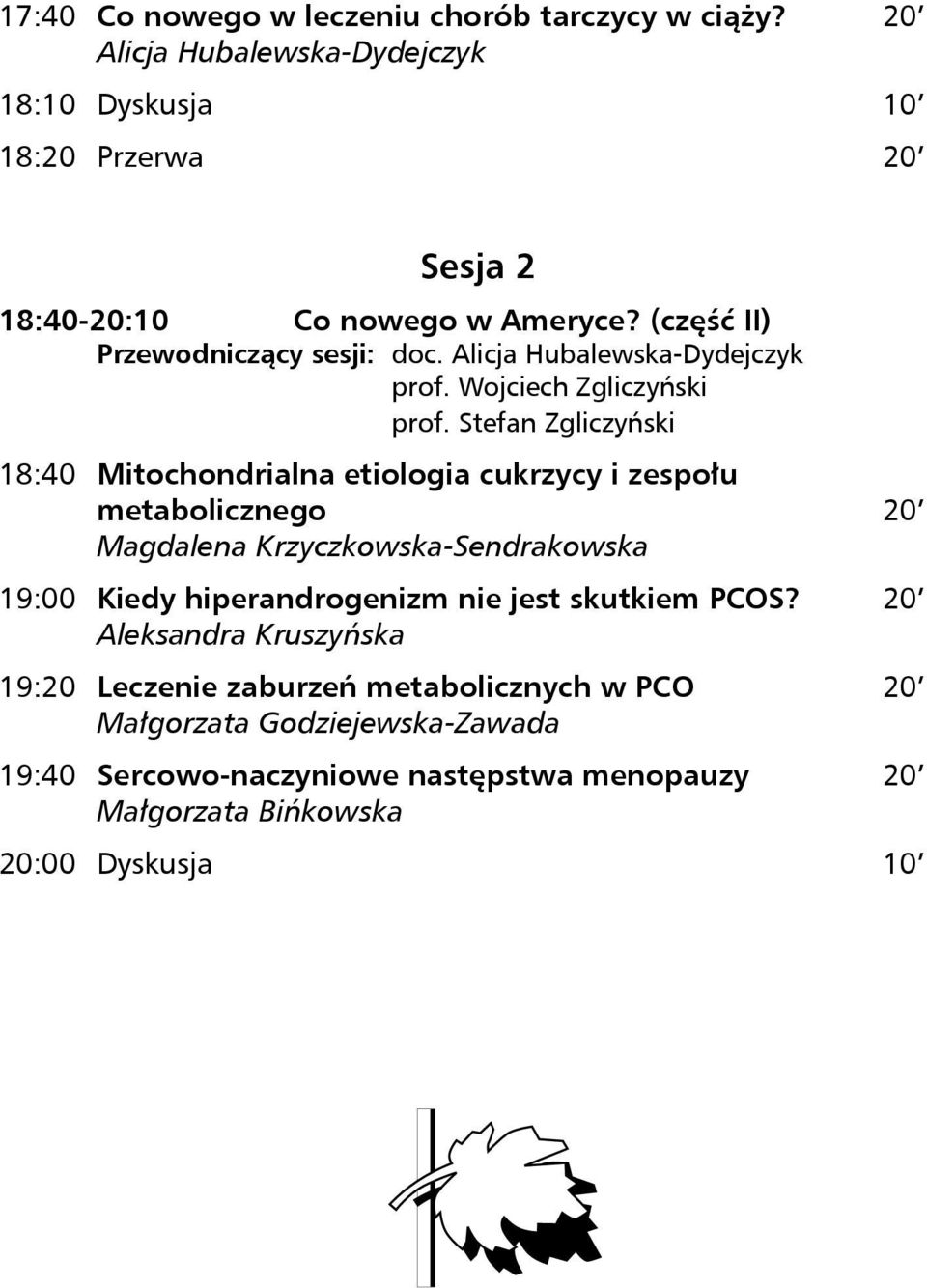 Alicja Hubalewska-Dydejczyk 18:40 Mitochondrialna etiologia cukrzycy i zespołu metabolicznego 20 Magdalena Krzyczkowska-Sendrakowska 19:00