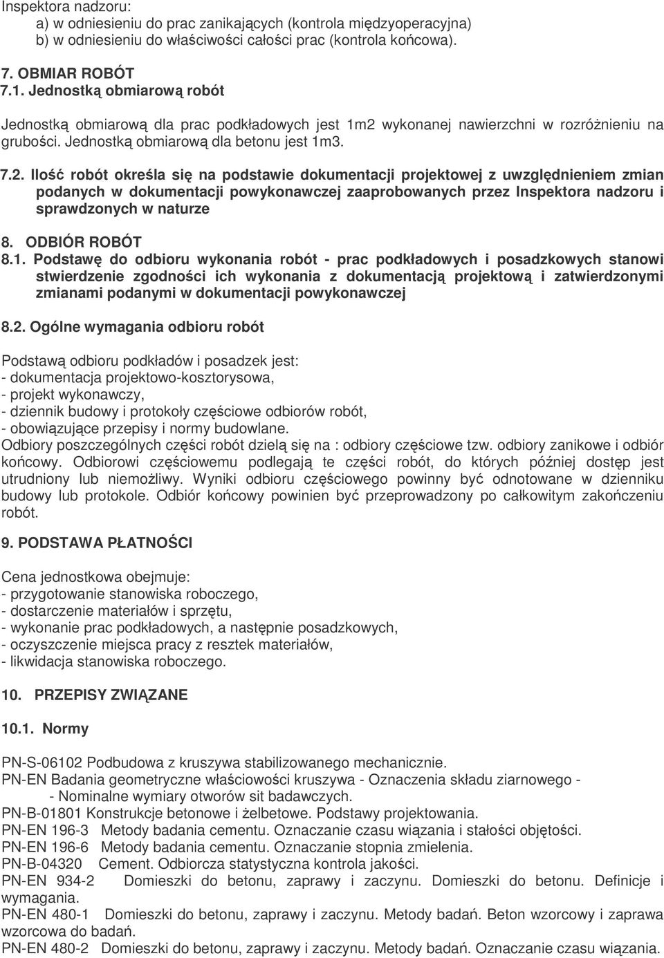 wykonanej nawierzchni w rozrónieniu na gruboci. Jednostk obmiarow dla betonu jest 1m3. 7.2.