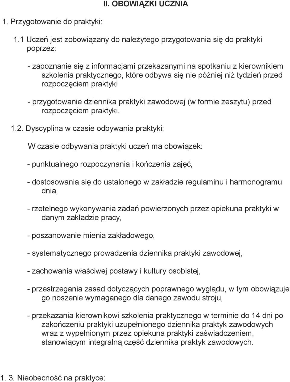 później niż tydzień przed rozpoczęciem praktyki - przygotowanie dziennika praktyki zawodowej (w formie zeszytu) przed rozpoczęciem praktyki. 1.2.