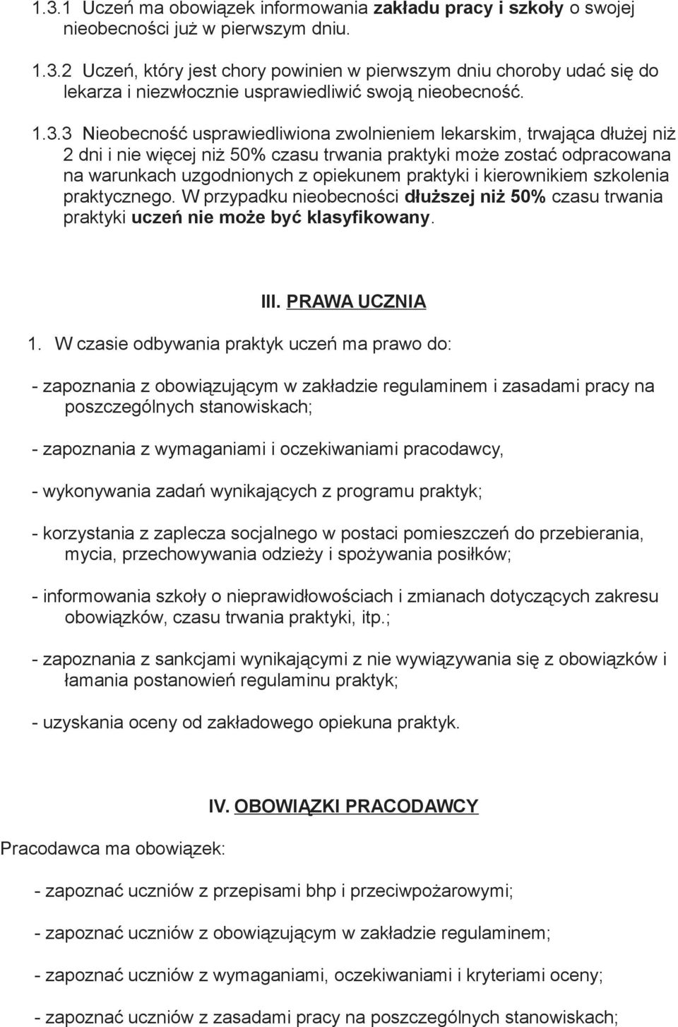 i kierownikiem szkolenia praktycznego. W przypadku nieobecności dłuższej niż 50% czasu trwania praktyki uczeń nie może być klasyfikowany. III. PRAWA UCZNIA 1.