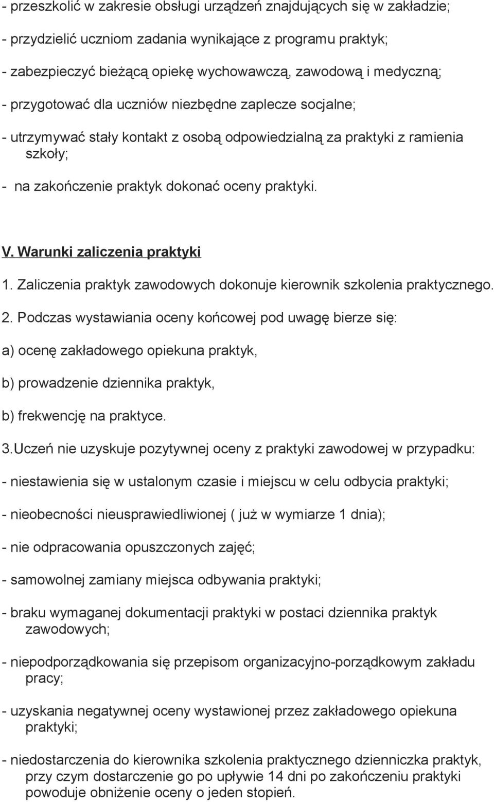 Warunki zaliczenia praktyki 1. Zaliczenia praktyk zawodowych dokonuje kierownik szkolenia praktycznego. 2.