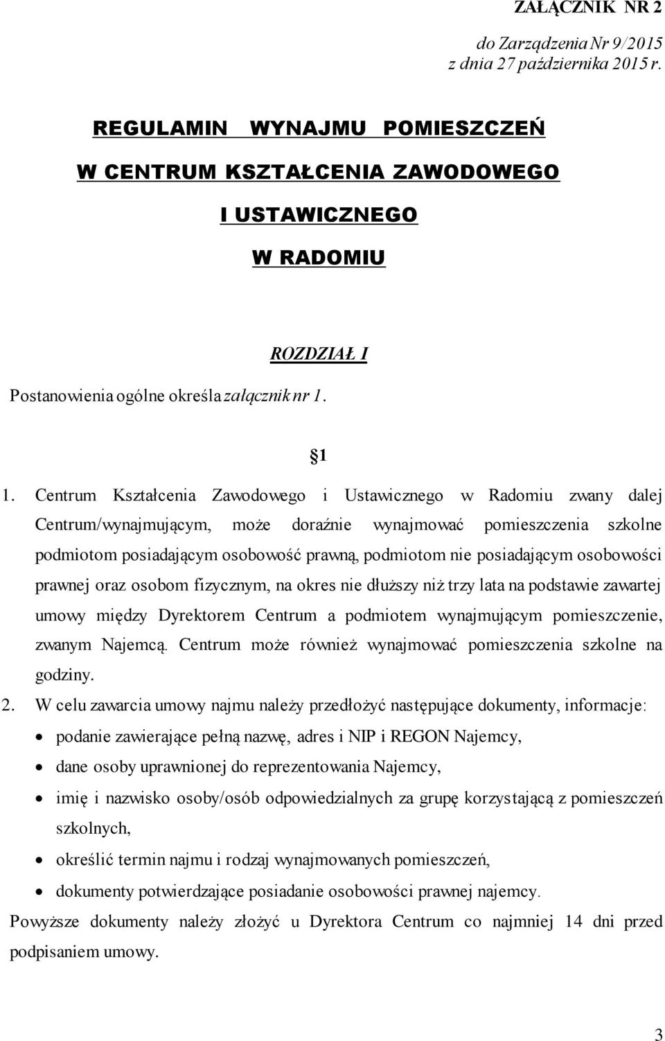 Centrum Kształcenia Zawodowego i Ustawicznego w Radomiu zwany dalej Centrum/wynajmującym, może doraźnie wynajmować pomieszczenia szkolne podmiotom posiadającym osobowość prawną, podmiotom nie