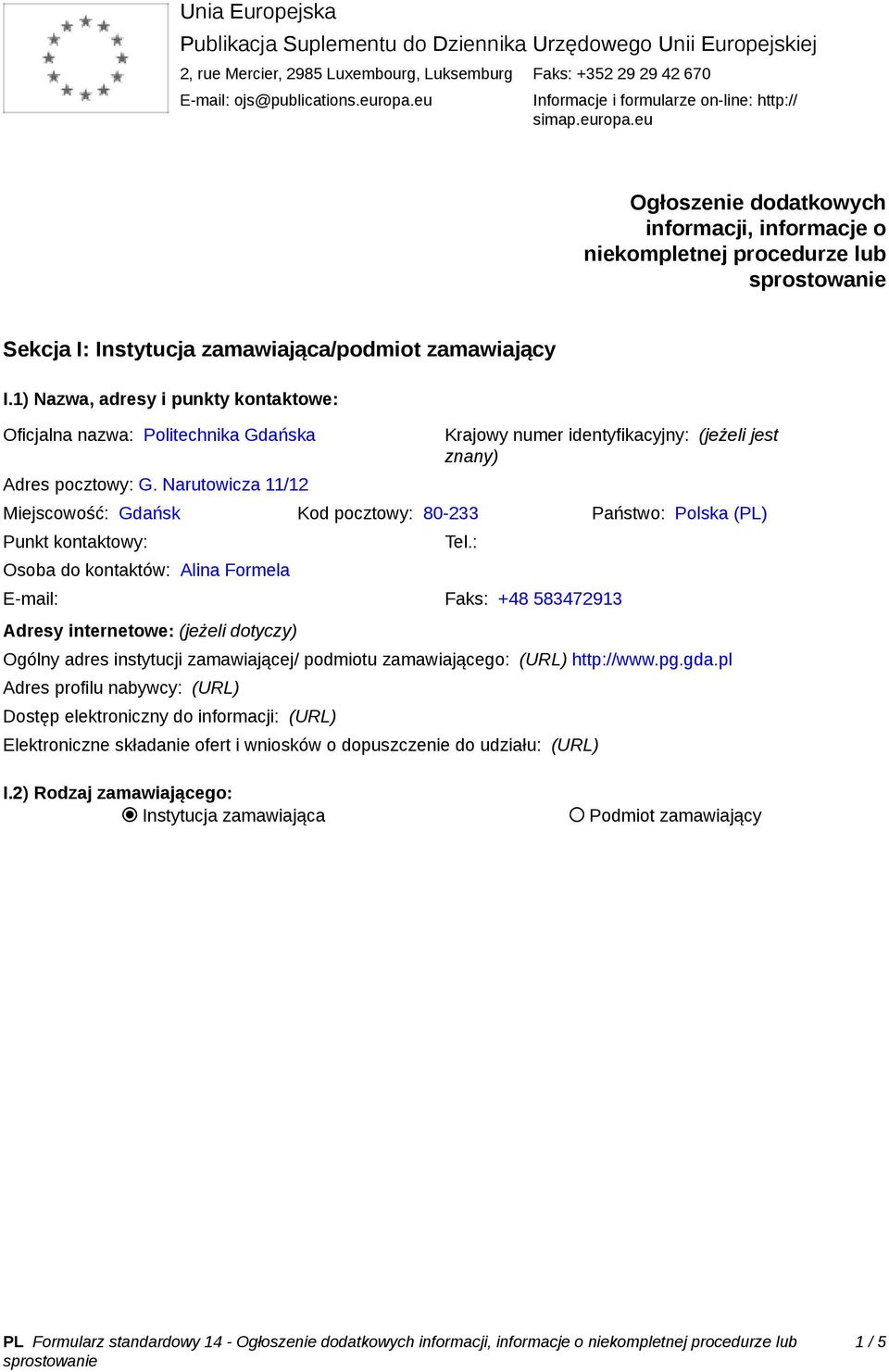 1) Nazwa, adresy i punkty kontaktowe: Oficjalna nazwa: Politechnika Gdańska Adres pocztowy: G.