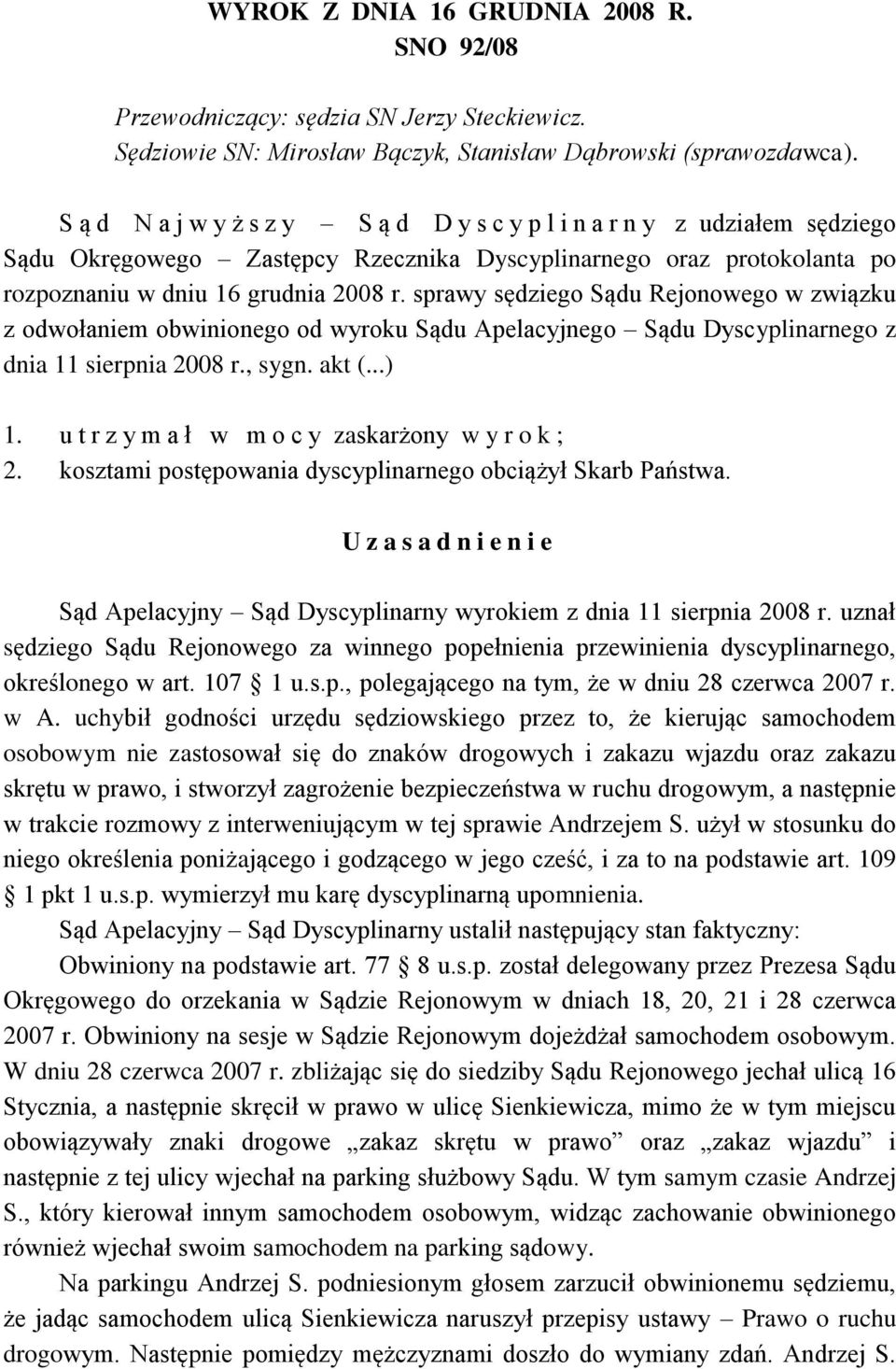 sprawy sędziego Sądu Rejonowego w związku z odwołaniem obwinionego od wyroku Sądu Apelacyjnego Sądu Dyscyplinarnego z dnia 11 sierpnia 2008 r., sygn. akt (...) 1.