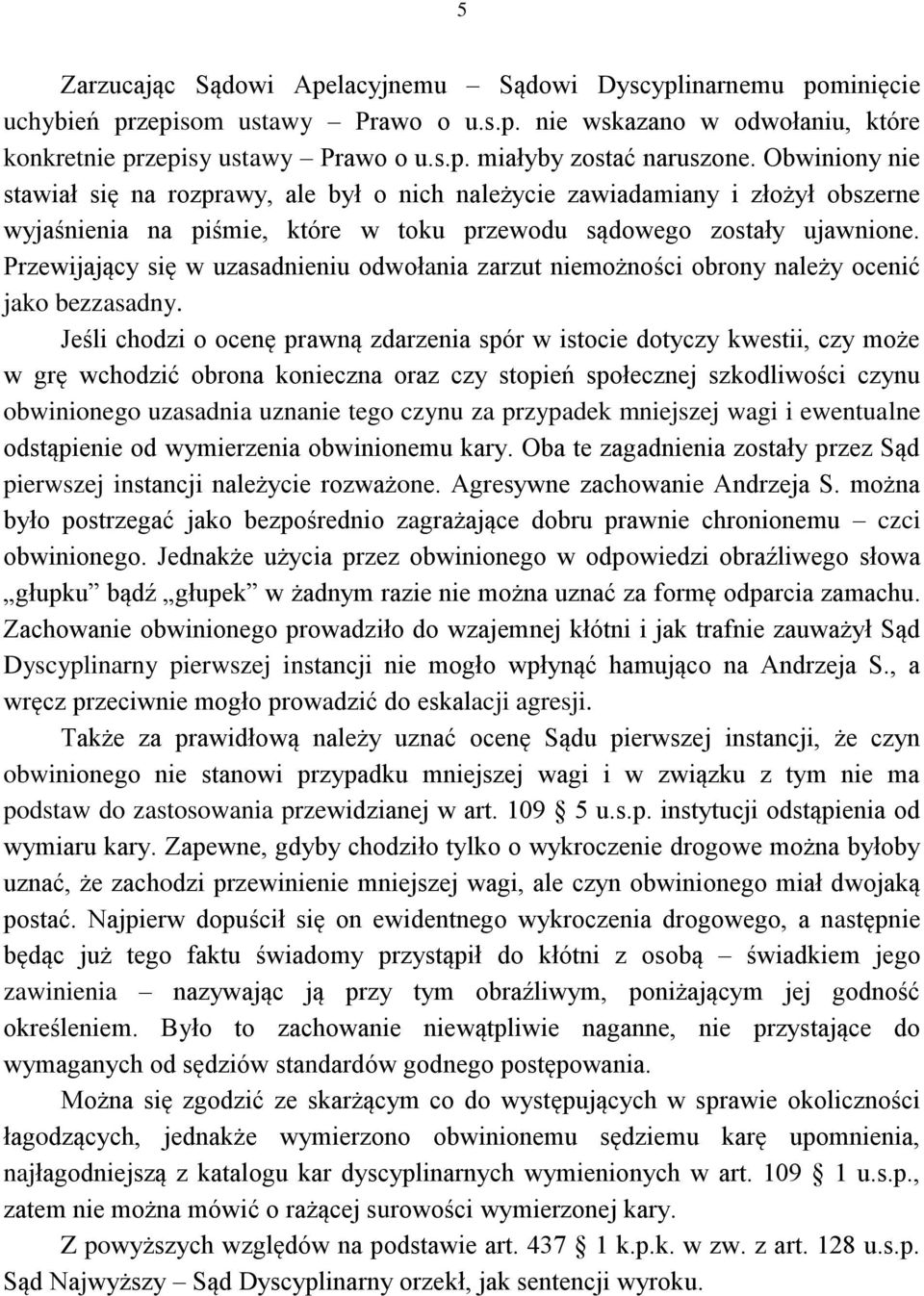 Przewijający się w uzasadnieniu odwołania zarzut niemożności obrony należy ocenić jako bezzasadny.