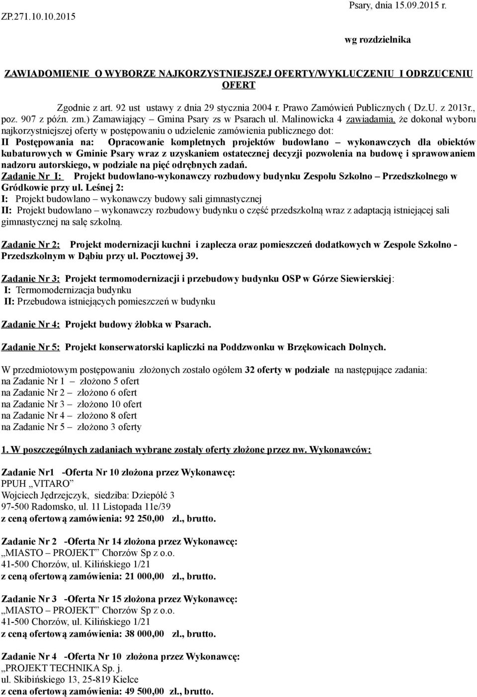 Malinowicka 4 zawiadamia, że dokonał wyboru najkorzystniejszej erty w ostęowaniu o udzielenie zamówienia ublicznego dot: II Postęowania na: Oracowanie komletnych rojektów budowlano wykonawczych dla