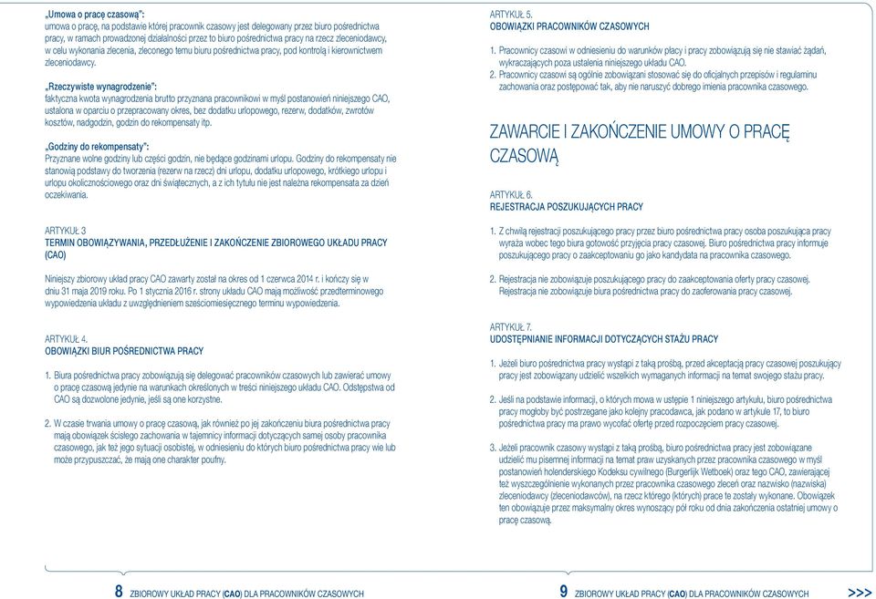 Rzeczywiste wynagrodzenie : faktyczna kwota wynagrodzenia brutto przyznana pracownikowi w myśl postanowień niniejszego CAO, ustalona w oparciu o przepracowany okres, bez dodatku urlopowego, rezerw,