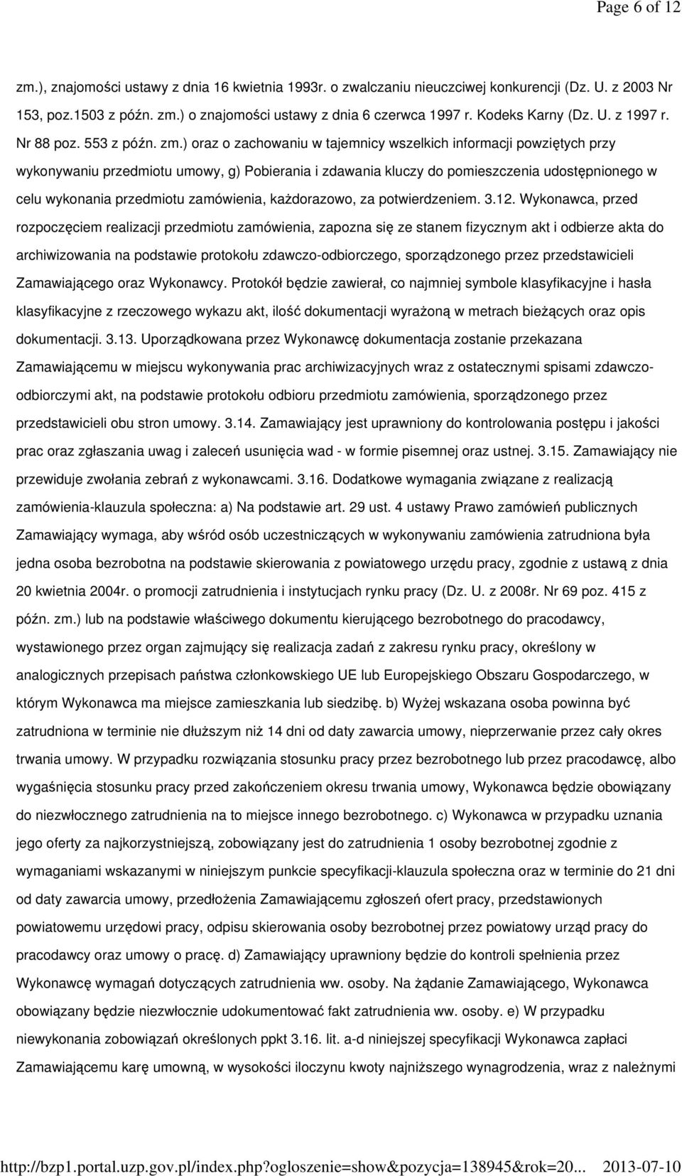 ) oraz o zachowaniu w tajemnicy wszelkich informacji powziętych przy wykonywaniu przedmiotu umowy, g) Pobierania i zdawania kluczy do pomieszczenia udostępnionego w celu wykonania przedmiotu