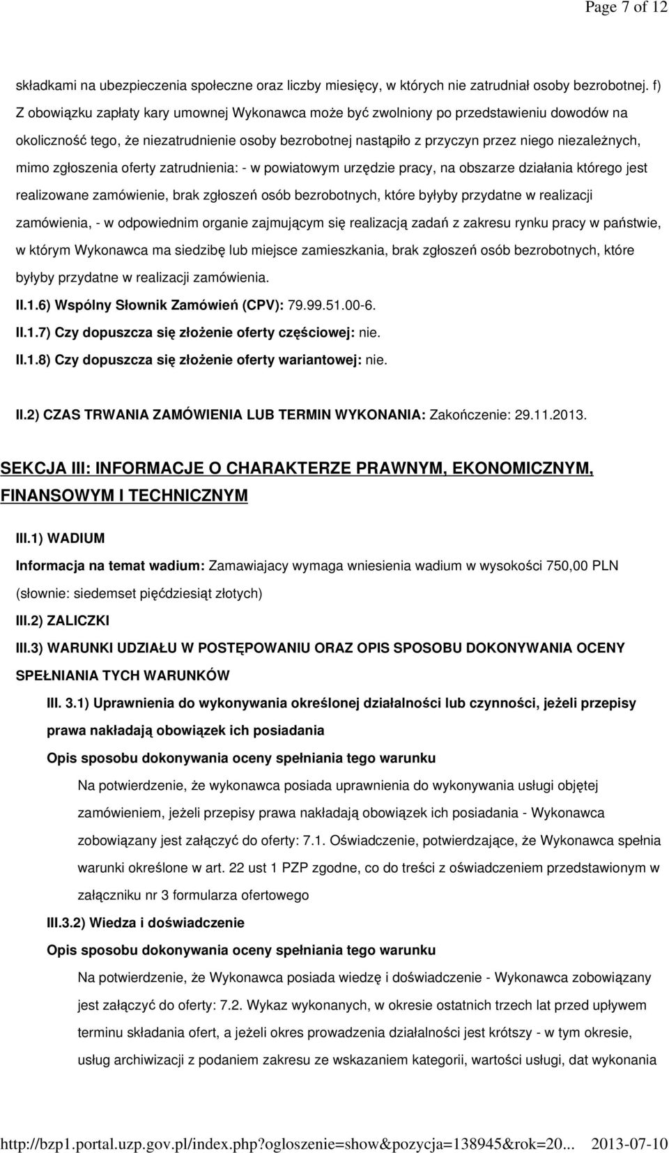 mimo zgłoszenia oferty zatrudnienia: - w powiatowym urzędzie pracy, na obszarze działania którego jest realizowane zamówienie, brak zgłoszeń osób bezrobotnych, które byłyby przydatne w realizacji