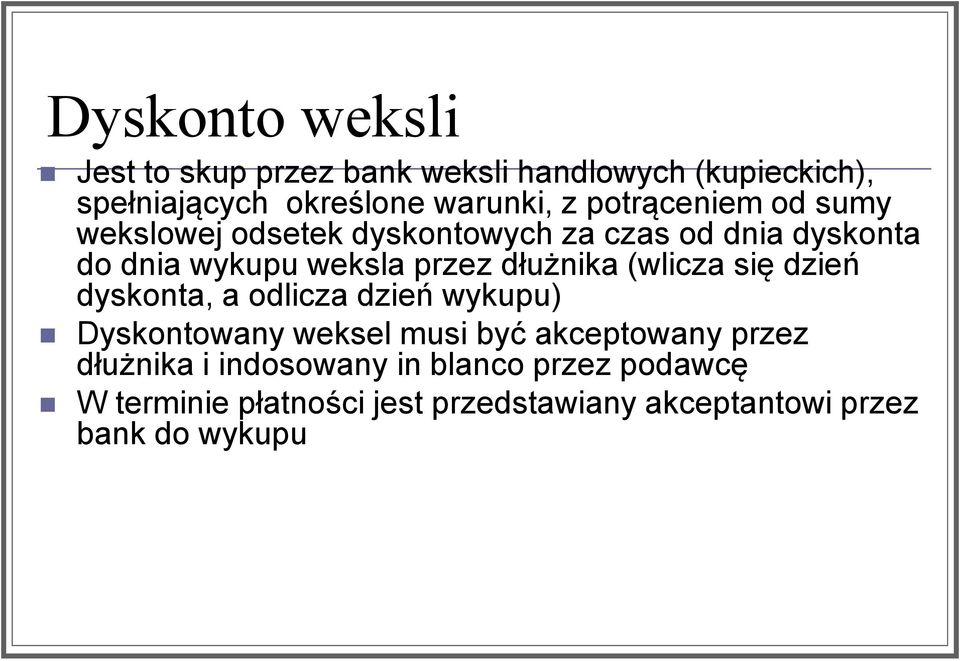 dłużnika (wlicza się dzień dyskonta, a odlicza dzień wykupu) Dyskontowany weksel musi być akceptowany przez