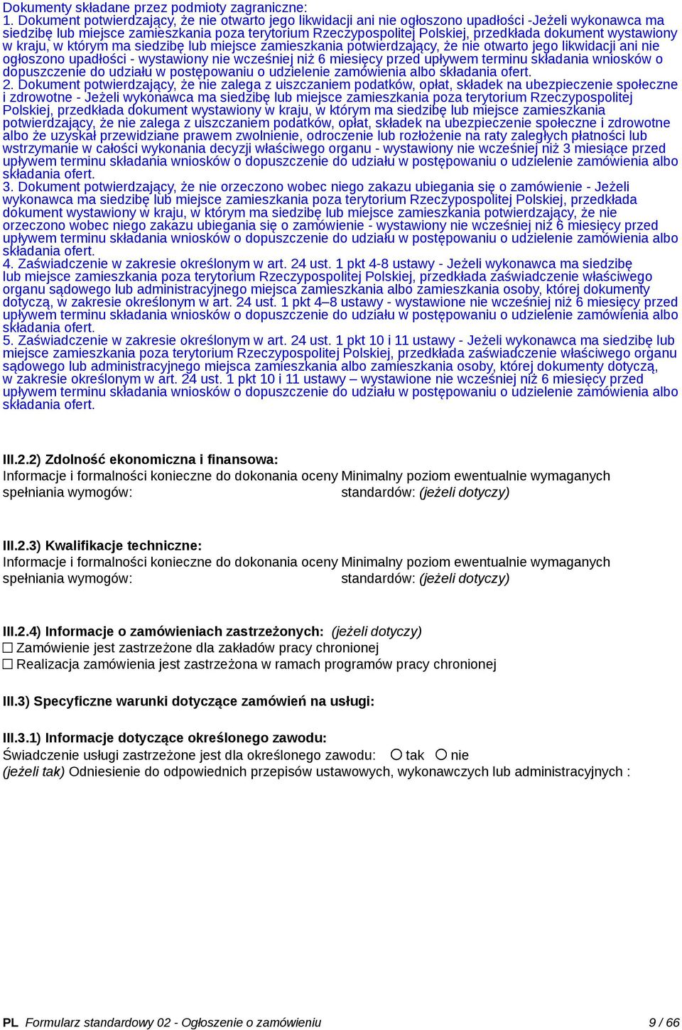 dokument wystawiony w kraju, w którym ma siedzibę lub miejsce zamieszkania potwierdzający, że nie otwarto jego likwidacji ani nie ogłoszono upadłości - wystawiony nie wcześniej niż 6 miesięcy przed