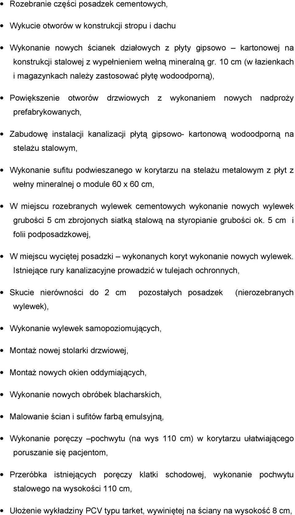 10 cm (w łazienkach i magazynkach naleŝy zastosować płytę wodoodporną), Powiększenie otworów drzwiowych z wykonaniem nowych nadproŝy prefabrykowanych, Zabudowę instalacji kanalizacji płytą gipsowo-