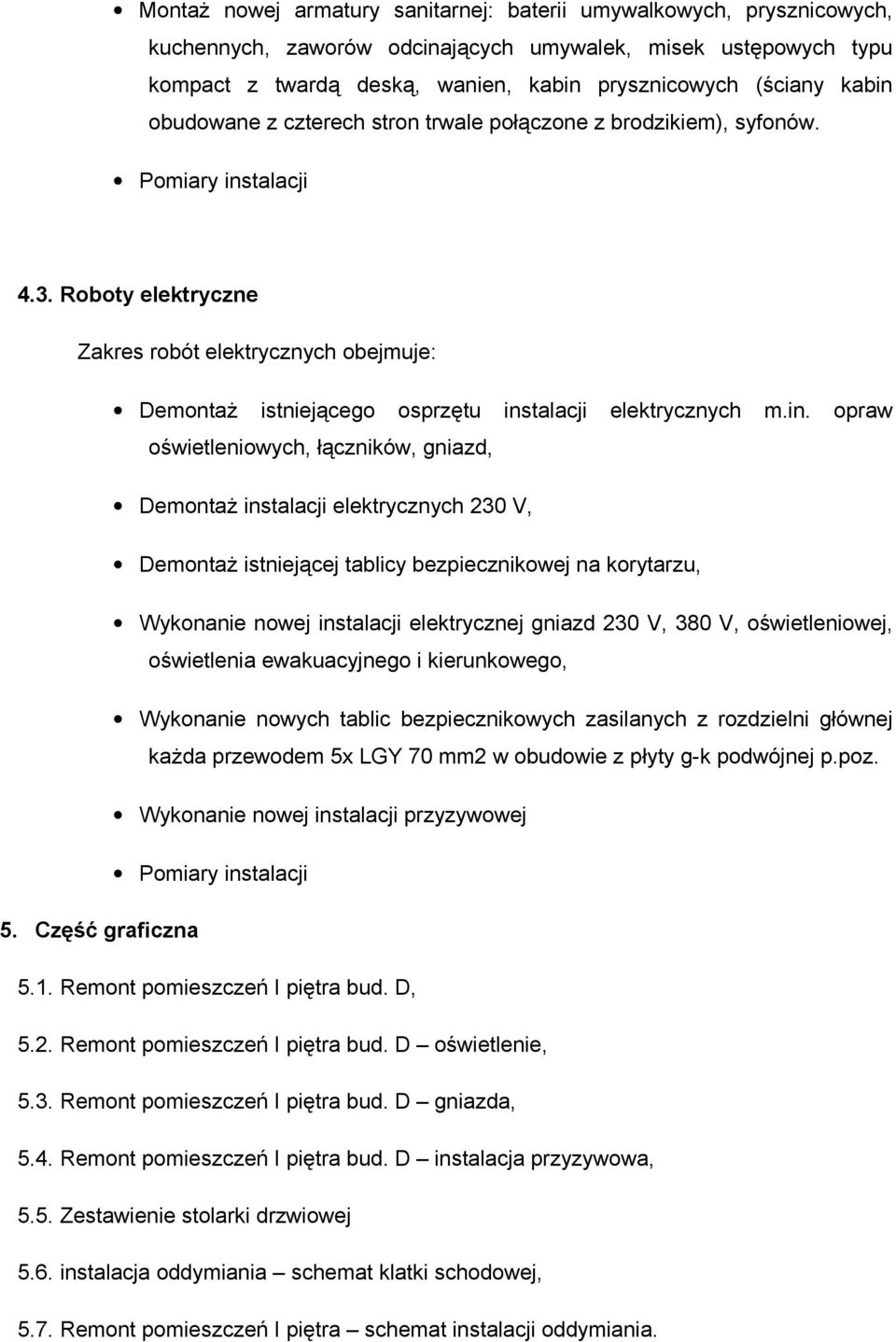 Roboty elektryczne Zakres robót elektrycznych obejmuje: DemontaŜ istniejącego osprzętu ins