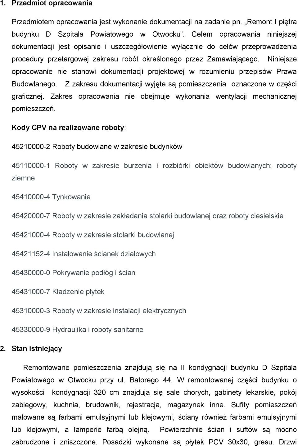 Niniejsze opracowanie nie stanowi dokumentacji projektowej w rozumieniu przepisów Prawa Budowlanego. Z zakresu dokumentacji wyjęte są pomieszczenia oznaczone w części graficznej.