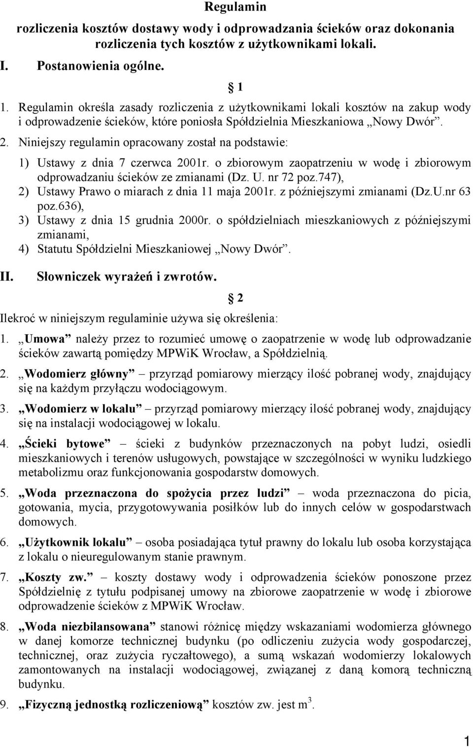 Niniejszy regulamin opracowany został na podstawie: 1) Ustawy z dnia 7 czerwca 2001r. o zbiorowym zaopatrzeniu w wodę i zbiorowym odprowadzaniu ścieków ze zmianami (Dz. U. nr 72 poz.