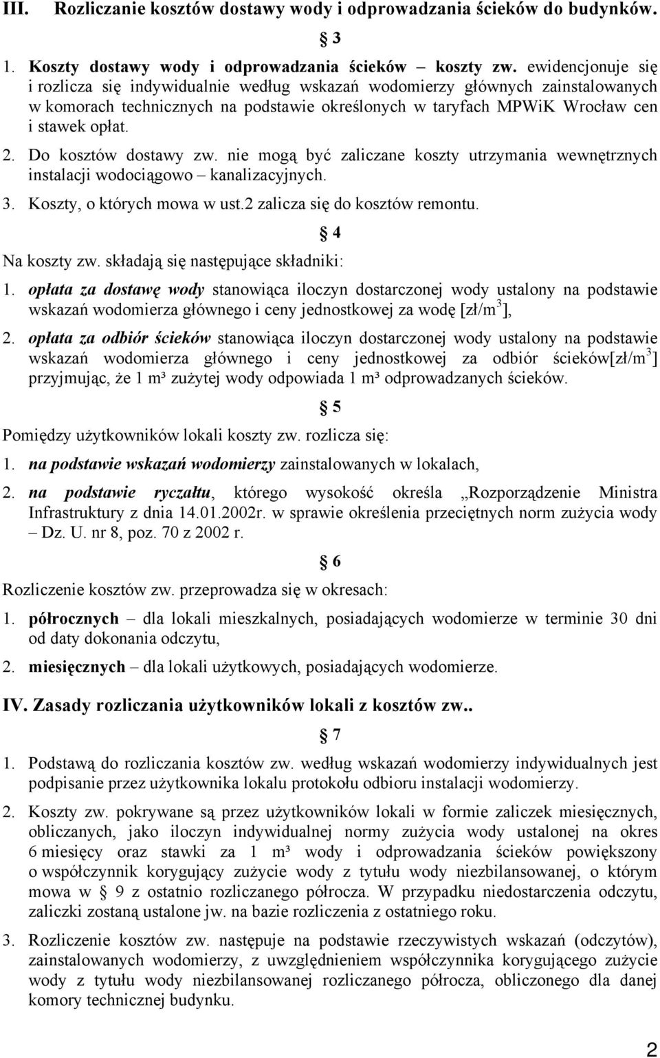 Do kosztów dostawy zw. nie mogą być zaliczane koszty utrzymania wewnętrznych instalacji wodociągowo kanalizacyjnych. 3. Koszty, o których mowa w ust.2 zalicza się do kosztów remontu. 4 Na koszty zw.