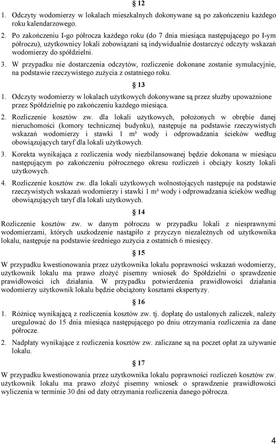 W przypadku nie dostarczenia odczytów, rozliczenie dokonane zostanie symulacyjnie, na podstawie rzeczywistego zużycia z ostatniego roku. 13 1.