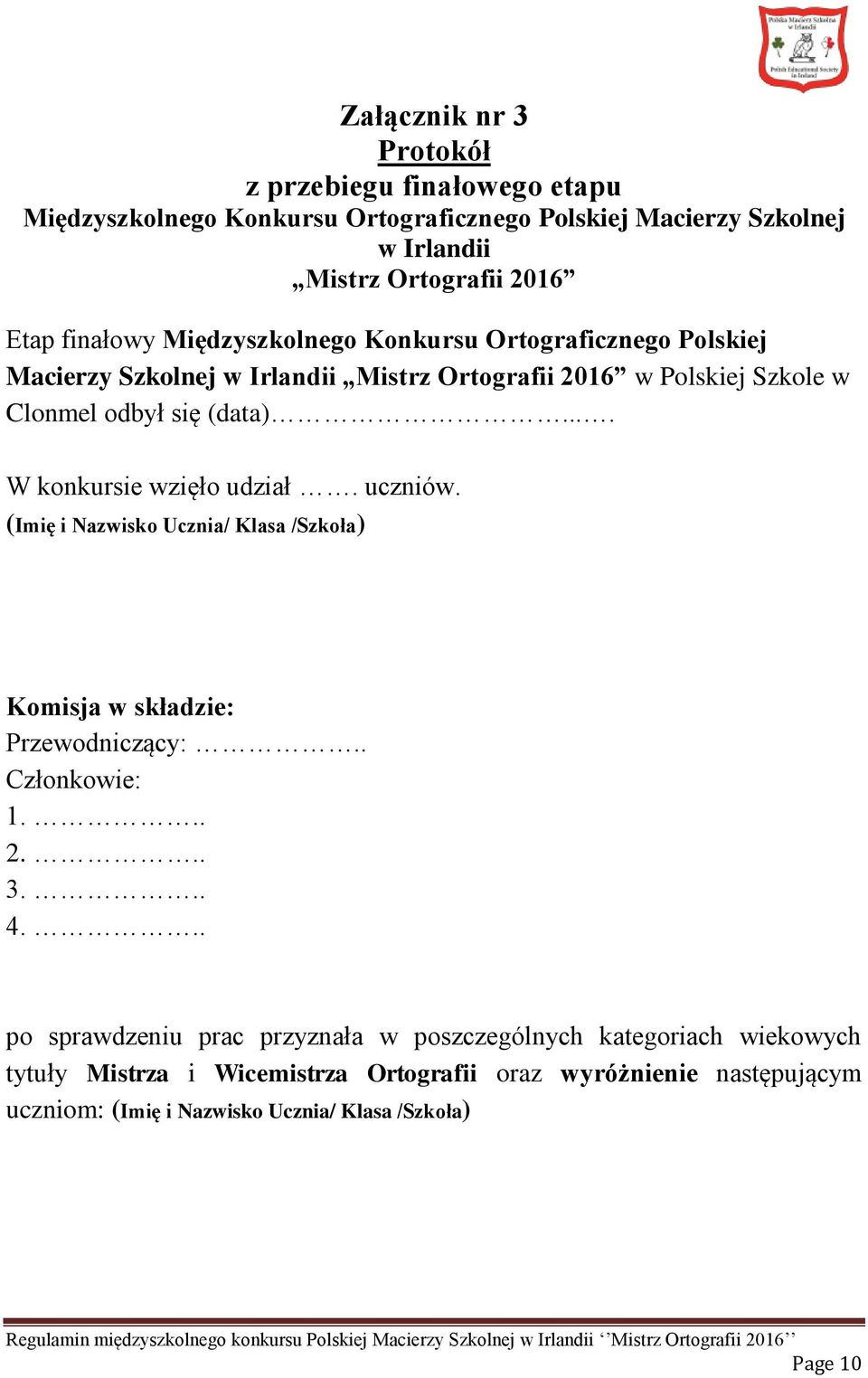 ... W konkursie wzięło udział. uczniów. (Imię i Nazwisko Ucznia/ Klasa /Szkoła) Komisja w składzie: Przewodniczący:.. Członkowie: 1... 2... 3... 4.