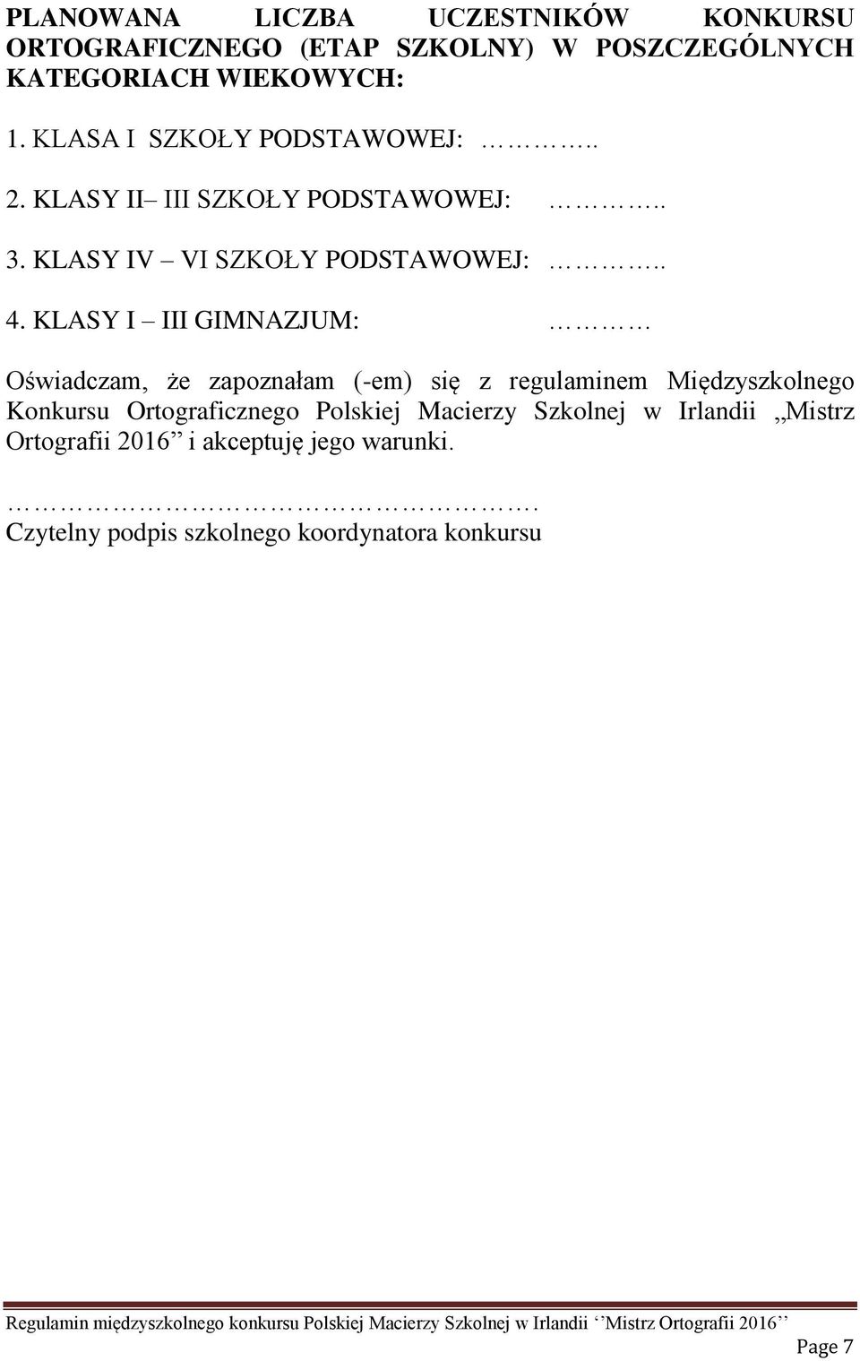 KLASY I III GIMNAZJUM: Oświadczam, że zapoznałam (-em) się z regulaminem Międzyszkolnego Konkursu Ortograficznego