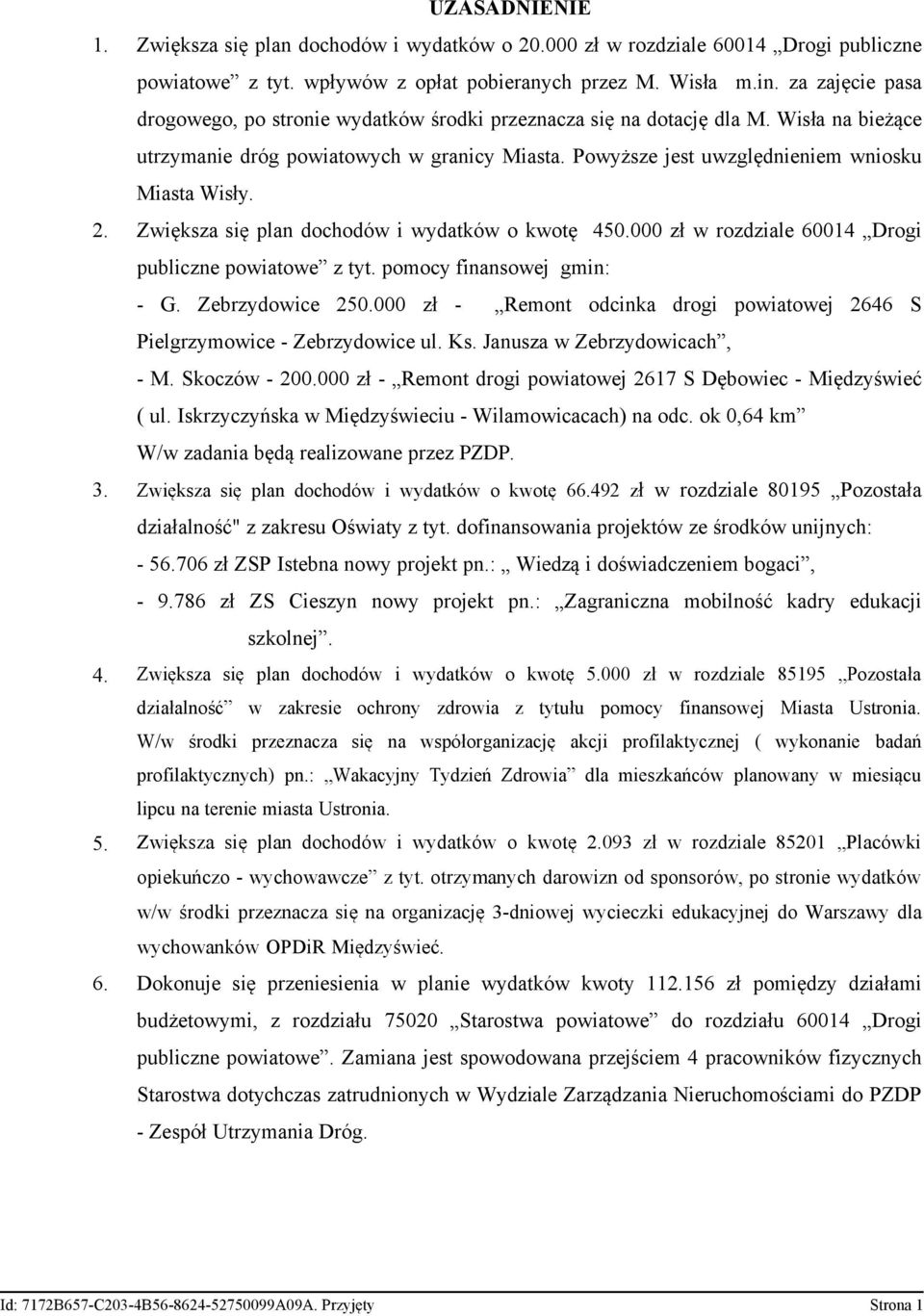 2. Zwiększa się plan dochodów i wydatków o kwotę 450.000 zł w rozdziale 60014 Drogi publiczne powiatowe z tyt. pomocy finansowej gmin: - G. Zebrzydowice 250.