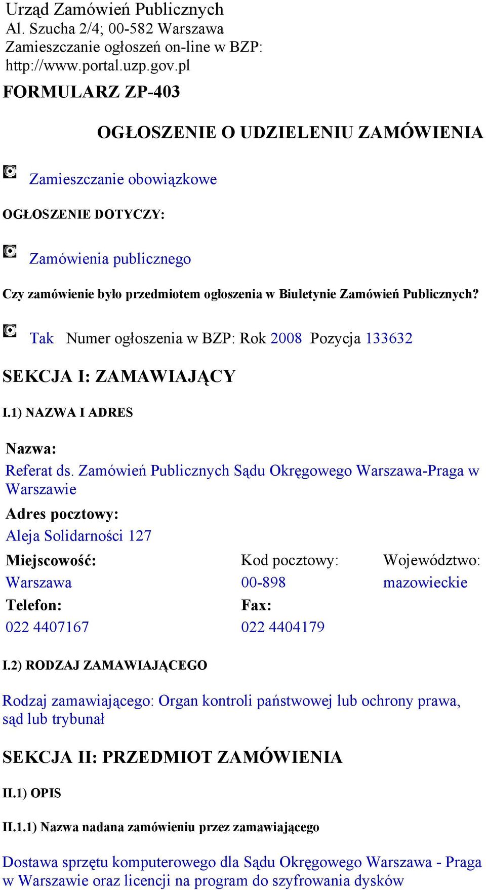 Tak Numer ogłoszenia w BZP: Rok 2008 Pozycja 133632 SEKCJA I: ZAMAWIAJĄCY I.1) NAZWA I ADRES Referat ds.