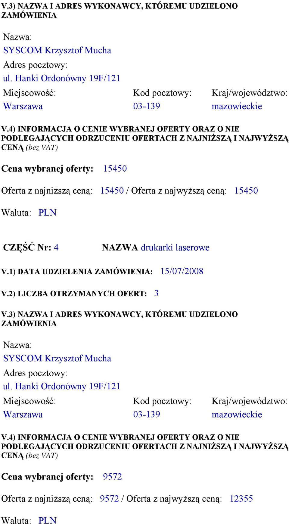 / Oferta z najwyższą ceną: 15450 CZĘŚĆ Nr: 4 NAZWA drukarki laserowe V.1) DATA UDZIELENIA : 15/07/2008 V.