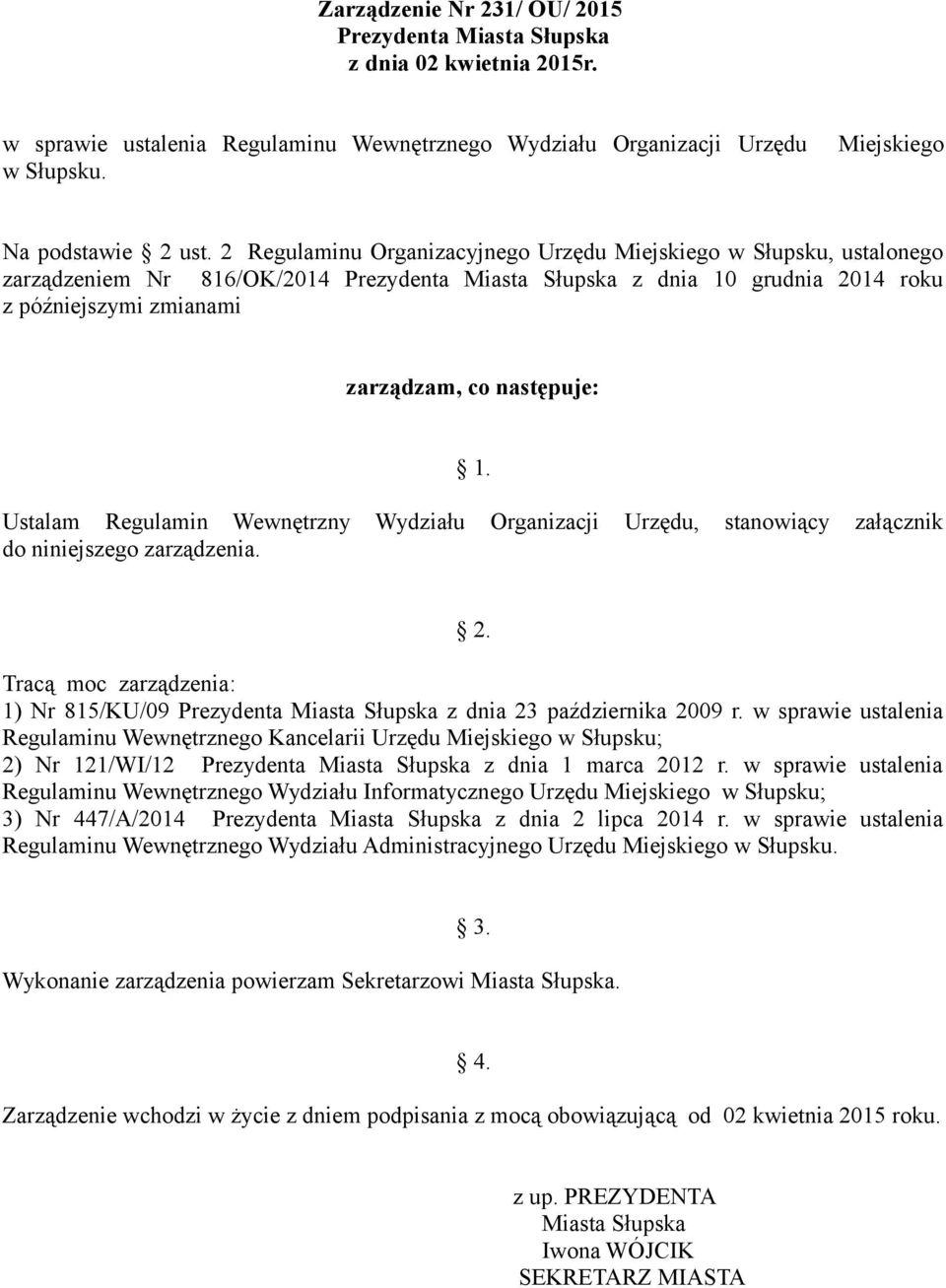 1. Ustalam Regulamin Wewnętrzny Wydziału Organizacji Urzędu, stanowiący załącznik do niniejszego zarządzenia. 2.